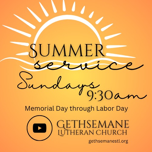 Summer Worship Schedule Begins tomorrow, May 24
Beginning tomorrow, Sunday, May 24, Gethsemane will move to its summer worship schedule with one service at 9:30 a.m. We look forward to worshiping together in this shared time throughout the summer months.