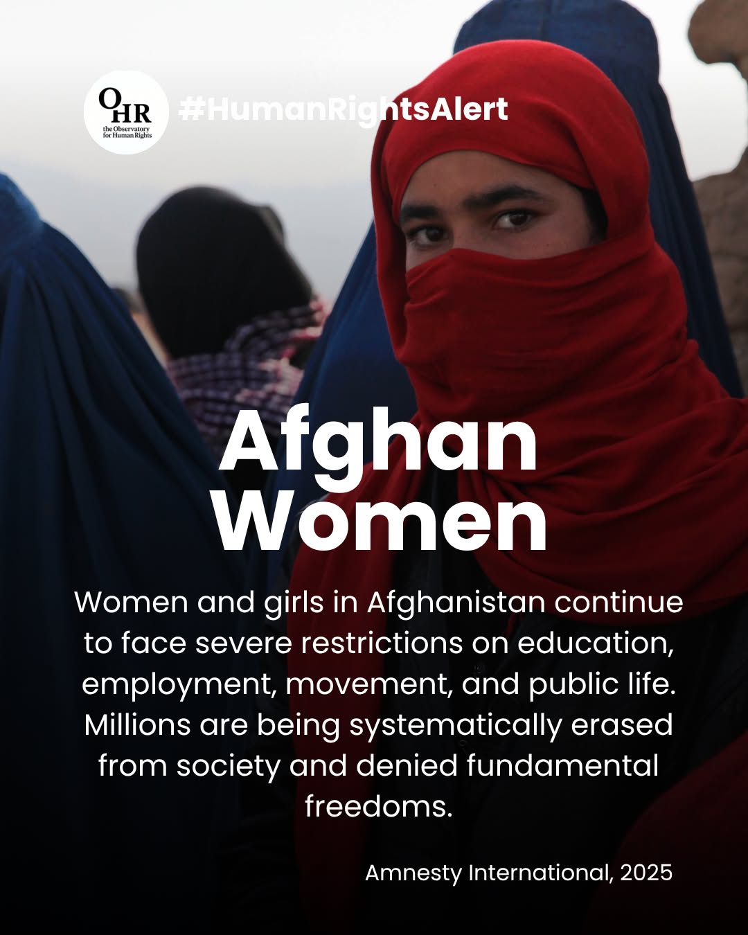 According to Amnesty International (2025), women and girls in Afghanistan continue to face institutionalized discrimination under Taliban rule.
Girls are banned from secondary and higher education, women face employment restrictions, and freedom of movement is increasingly controlled.
The systematic exclusion of women from society is not culture. It is oppression. Human rights cannot exist where half the population is denied autonomy, education, and participation.
The world cannot look away while gender apartheid grows.
📢 Keep speaking about Afghanistan. Amplify Afghan women’s voices.
#ohr #theobservatoryforhumanrights #humanrights
