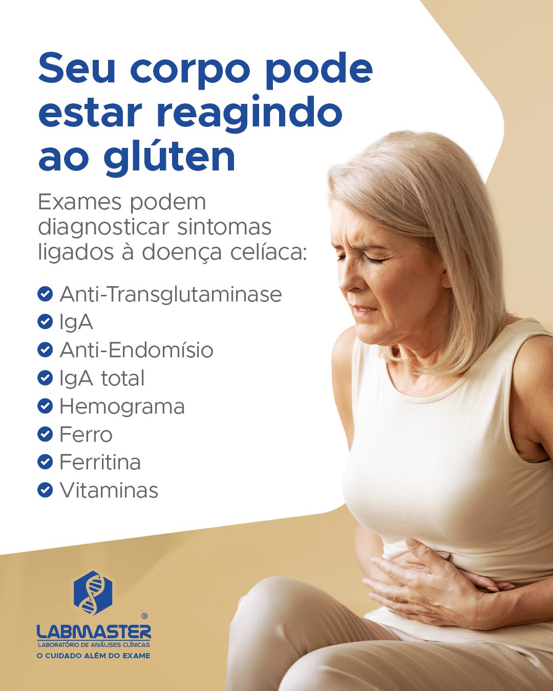 Dor abdominal frequente, gases, diarreia, perda de peso, anemia e desconforto após refeições podem ser sinais relacionados à doença celíaca.
A condição está associada à intolerância ao glúten e pode comprometer a saúde intestinal e a absorção de nutrientes importantes ao longo do tempo.
🔬 Exames como Anti-Transglutaminase, IgA, Anti-Endomísio, IgA total, hemograma, ferro, ferritina e vitaminas podem auxiliar na investigação e no acompanhamento da doença celíaca, sempre junto à avaliação médica.
Antes de retirar o glúten da alimentação por conta própria, é importante procurar orientação profissional. O laboratório está à disposição para auxiliar no acompanhamento dos seus exames.
Labmaster Laboratório de Análises Clínicas
O cuidado além do exame
📱WhatsApp: (53) 98477-1831
☎Telefone: (53) 3263-6435
💻Site: labmastersvp.com.br
📧E-mail: atendimento@labmastersvp.com.br
Encontre uma unidade mais próxima de você!
📍Santa Vitória do Palmar (Centro)
Rua Conde de Porto Alegre, nº 547
☎Telefone: (53) 3263-6435
📍Chuí (Centro)
Rua Venezuela, nº 145
☎Telefone: (53) 3265-9013
🕐Horário de funcionamento:
De segunda a sexta-feira, das 7h15 às 11h30 e das 13h30 às 18h
