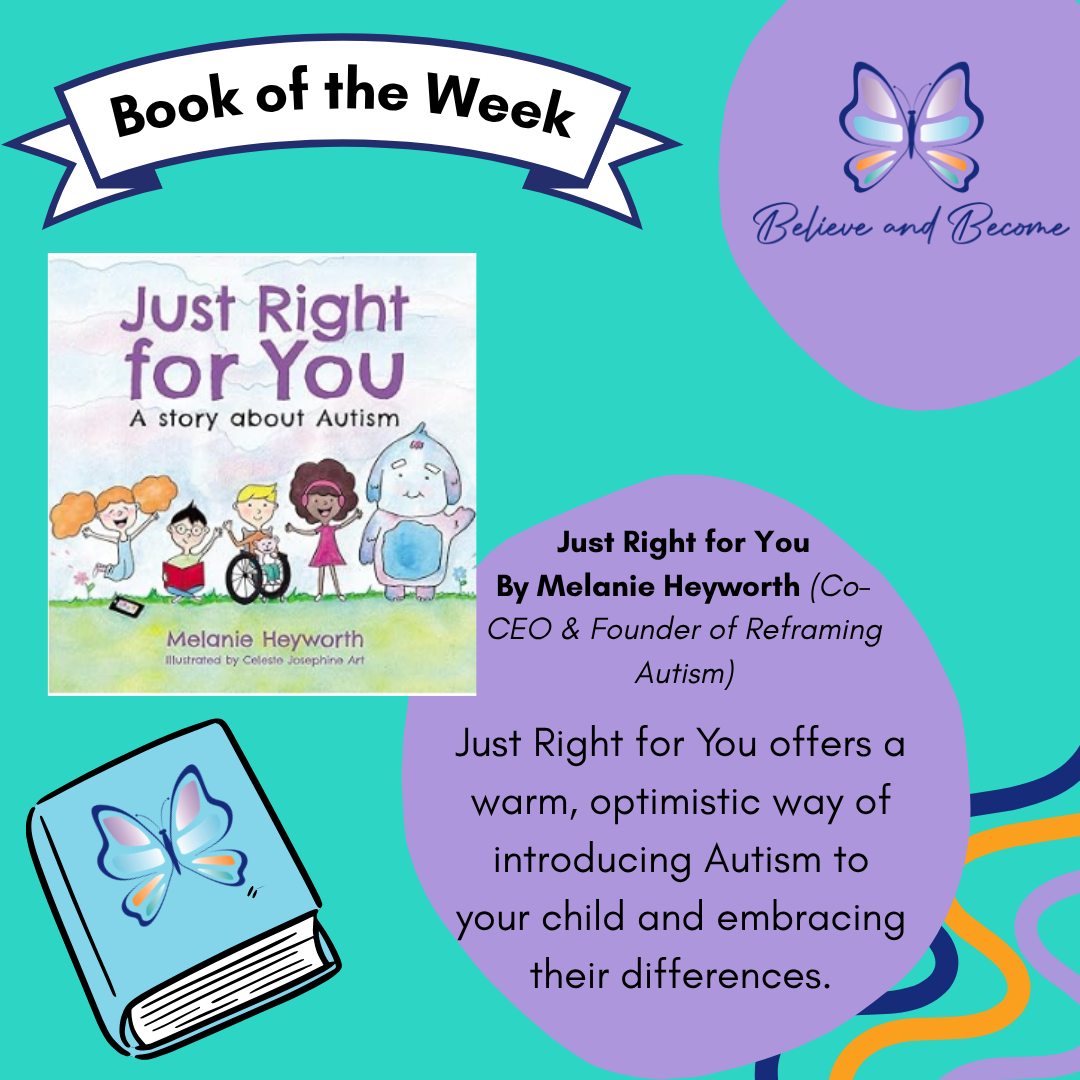 The Book of the Week is... Just Right for You, Written by Melanie Heyworth (Co - CEO and Founder of Reframing Autism).
