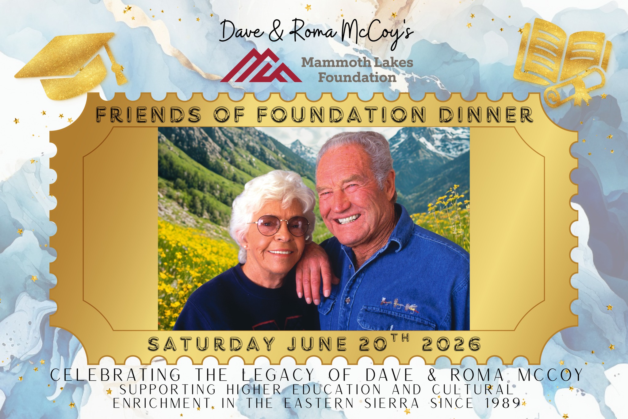 Please join us on Saturday, June 20th from 5:00PM-8:00PM for a special evening celebrating with friends and community members who help us make the McCoy legacy of higher and education in the Eastern Sierra a reality! Hear directly from Dave's Scholars about how our work at the Mammoth Lakes Foundation has supported their journey at Cerro Coso and beyond.🌟🎓
🎟Event ticket includes dinner, dessert, beer, wine, non-alcoholic beverages, and a commemorative item. Purchase tickets here: http://weblink.donorperfect.com/fofdinner2026
If you need any assistance purchasing tickets, please call us at 760-934-3781 or email info@mammothlakesfoundation.org.
Can't make it in-person? You can still show your support by making a donation online!
If you would like to support as event sponsor, please email Executive Director Elizabeth at elizabeth@mammothlakesfoundation.org for more information.
❤We are grateful to our community for their dedication in supporting this magical evening celebrating Dave & Roma and their lasting legacy in the Eastern Sierra!