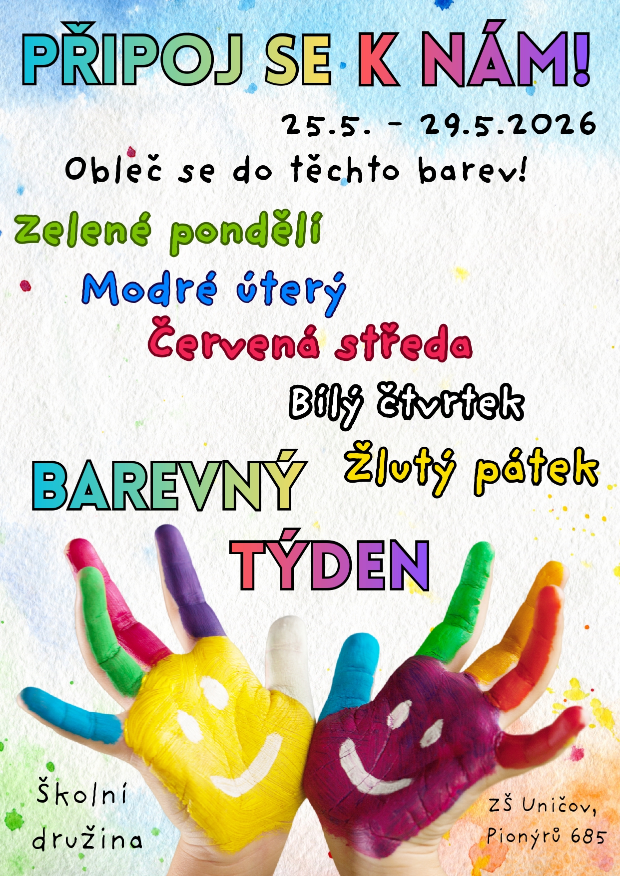 Barevný týden
Připoj se k nám a obleč se do těchto barev. V týdnu od 25.5. do 29.5.2026.
🟢 pondělí – zelená (barva přírody, harmonie a života)
🔵 úterý – modrá (barva klidu, důvěry a přátelství)
🔴 středa – červená (barva síly, odvahy a lásky)
⚪ čtvrtek – bílá (barva čistoty, míru a nových začátků)
🟡 pátek – žlutá (barva radosti, energie a optimismu)