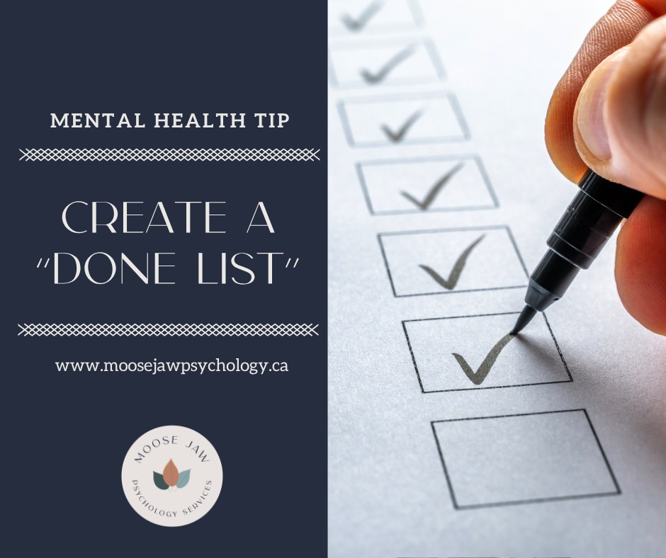 🌿 Mental Health Tip: Create a “Done List”
We spend so much time focusing on what still needs to get done that we often forget to recognize what we’ve already accomplished. Creating a “done list” can help shift your focus toward progress instead of pressure, boosting motivation and reducing stress.
At the end of the day, write down everything you completed, even the small things. Answering emails, making dinner, drinking enough water, or taking a short walk all count. Seeing your efforts written out can be a powerful reminder that you are doing more than you think.
What’s something you can add to your done list today?
#MentalHealthTip | #DoneList | #SaskTherapy | #Tip | #MooseJawSK | #TherapyWorks | #PsychologyOffice