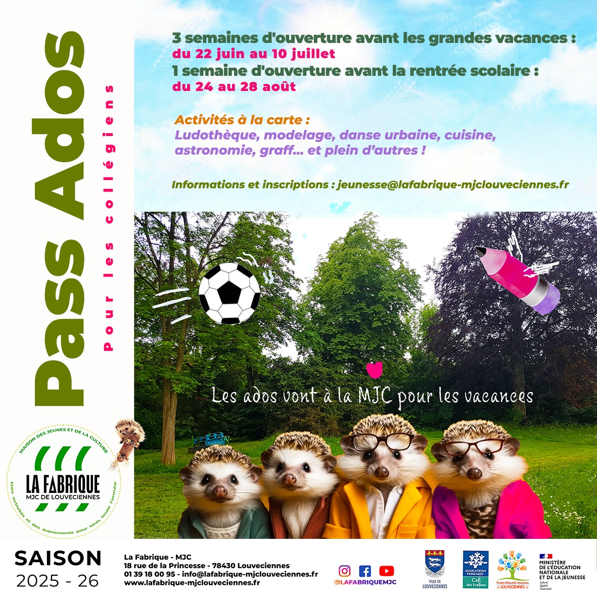 ☀️Du 22 juin au 10 juillet et du 24 aout au 28 aout à la Fabrique MJC ! ☀️
Pass Ados - été 2026 - De 10 à 15 ans.*
Du 22 au 26 juin, de 14h à 18h :
🎥 Court métrage, cours d'initiation aux dessins Manga, Ludisport et bien d'autres !
Du 29 juin au 3 juillet , de 10h à 12h et/ou 14h à 18h :
🔭Nous avons la tête dans les étoiles les 29 et 30 juin avec le club Astro de @louvscience, suivi de défis Minecraft proposés par les ados en fin de semaine,
Du 6 au 10 juillet, de 10h à 18h :
🏀Une semaine Sportive et Culturelle dédiée aux arts et sports urbains (graff, danse urbaine , krav maga et tout un programme à venir et découvrir),
Du 24 au 28 aout, de 10h à 12h et/ou 14h à 18h :
🧑🍳Une semaine dédiée à la cuisine, aux saveurs, dans le cadre de la Fête de la science ! Des matinées consacrées aux devoirs "cahier de vacances" seront également proposées.
*Programme complet sur : https://www.calameo.com/read/008016567b18320748e95
Inscriptions au 01 39 18 00 95 ou sur info@lafabrique-mjclouveciennes.fr