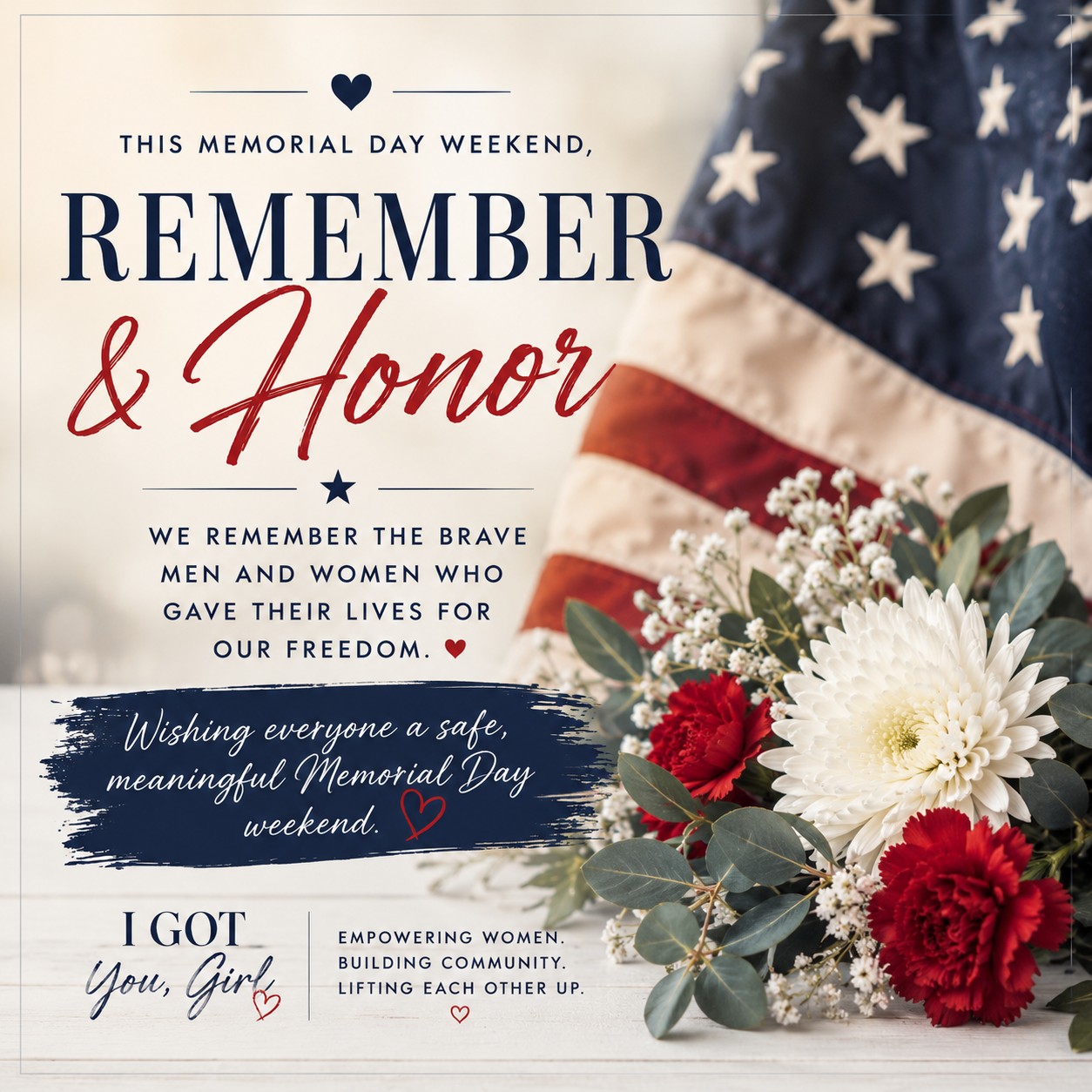 As we head into Memorial Day weekend, we’re taking a moment to remember and honor the brave men and women who gave their lives in service to our country. ❤️🤍💙
Wishing everyone a safe weekend filled with family, gratitude, and connection.
— The I Got You, Girl Team