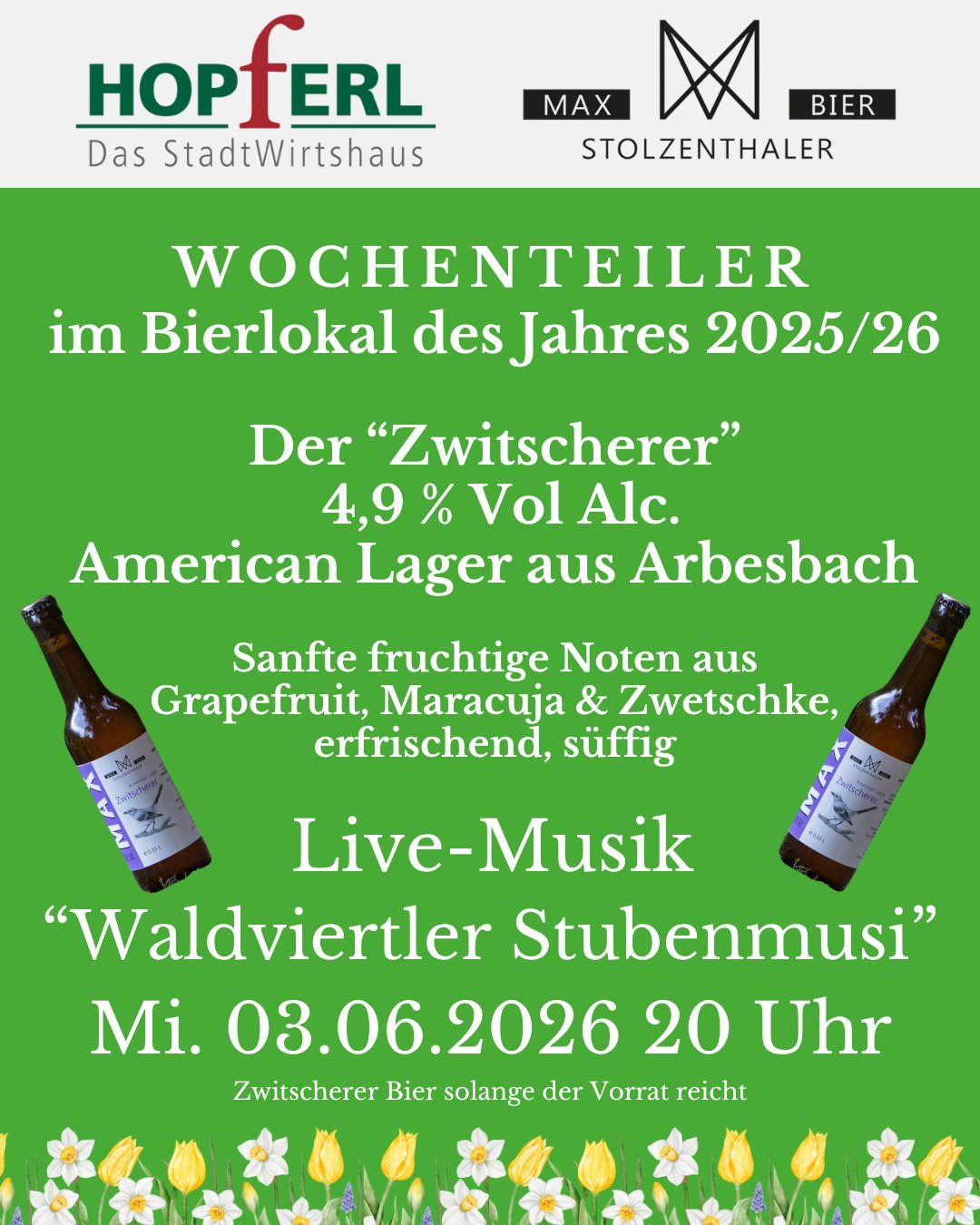 Herzliche Einladung zum Wochenteiler 🍻
MITTWOCH, 03.06.2026 - 20 UHR
mit
Zwitscherer-Bier von Max Stolzenthaler aus Arbesbach und Musik 🥳
Gerne weitersagen & teilen - wir freuen uns auf euer Kommen!😊