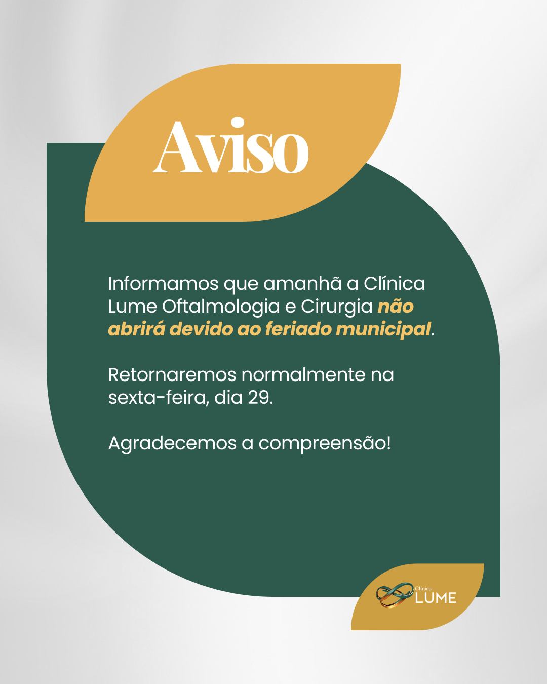 📢 COMUNICADO
Informamos que amanhã a Clínica Lume Oftalmologia e Cirurgia não abrirá devido ao feriado municipal.
Retornaremos normalmente na sexta-feira, dia 29.