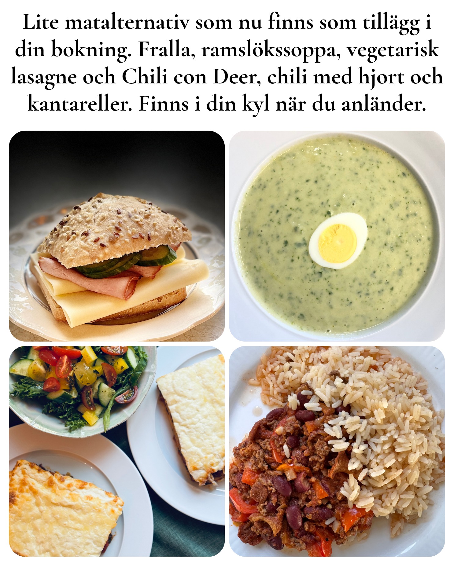 Det kan vara svårt med matställen på kvällen om man inte har bil och kommer till oss. Vi erbjuder därför lite olika middagar som enkelt kan läggas till vid bokningstillfället.