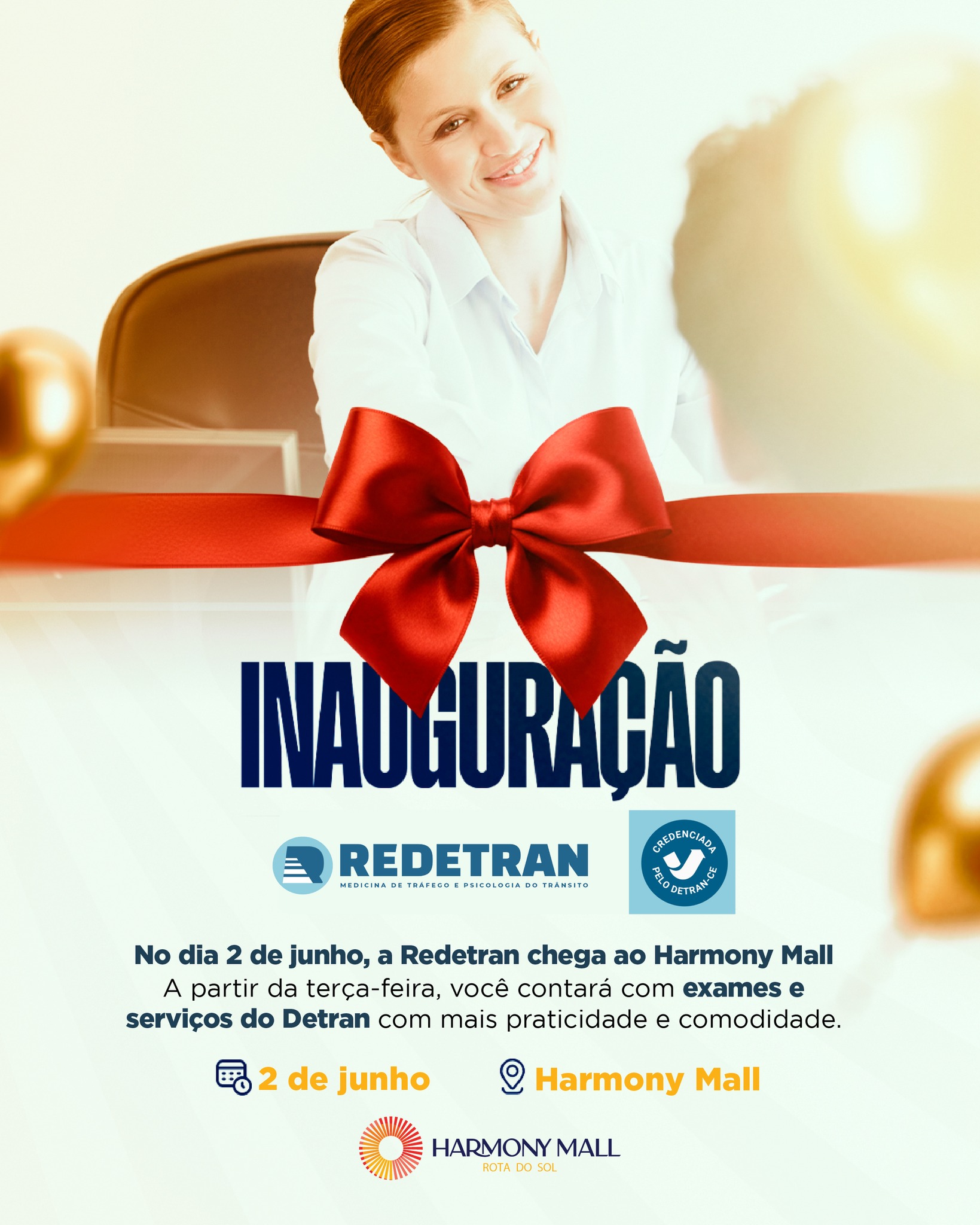 No dia 2 de junho, a Redetran chega ao Harmony Mall! 🎉
A partir da terça-feira, você contará com exames e serviços do Detran com muito mais praticidade, comodidade e agilidade no seu dia a dia.
Tudo isso em um ambiente moderno, acessível e pensado para facilitar sua rotina.
Anota na agenda e venha conhecer mais essa novidade do Harmony Mall!
#HarmonyMall #RotaDoSol #Caucaia #Harmony #HarmonyEmpreendimentos #MallemCaucaia #CaucaiaCity #Cumbuco #BarradoCeará #Pecém #VemproHarmonyMall #LitoralCearense #CaucaiaOrdinária #Redetran