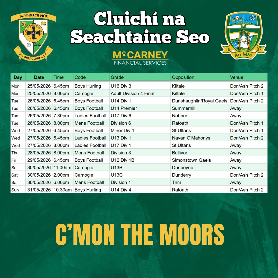 Cluichí na Seachtaine seo 🏐Make sure you get out in your club colours to support our teams!
Domhnach Mór Abú 🟢⚪️
www.donashgaa.com
THE MOORS - Mo Chlub | Do Chlub | Ár gClub! Proudly sponsored by McCarney Financial Services