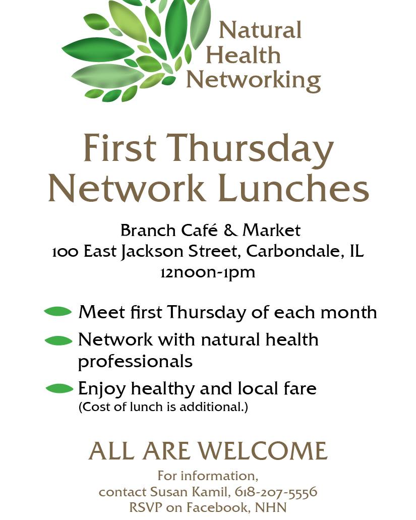 Please join us for our June Natural Health Networking Meeting, Thursday, June 4 at 12noon at the Branch Cafe & Market at 100 E. Jackson St, Carbondale.
We will have a discussion on herbal remedies. Please come and share stories about herbs that have worked for you or any inquiries you have about herbal remedies for various health concerns.
Come and network with other natural health professionals...and get a delicious lunch!