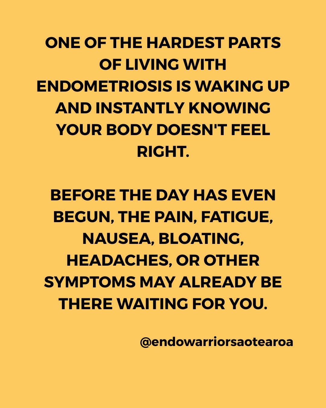 One of the hardest parts of living with endometriosis is waking up and instantly knowing your body doesn't feel right.
Before the day has even begun, the pain, fatigue, nausea, bloating, headaches, or other symptoms may already be there waiting for you.
Mentally, it can feel overwhelming knowing you have an entire day ahead when you're already starting with an empty tank.
People often see the appointments, the flare-ups, or the days when symptoms are visible. What they don't see is the quiet moment each morning when you're assessing your pain levels, calculating your energy, and wondering how you're going to make it through the day.
Sometimes the emotional exhaustion arrives before your feet even touch the floor.
If mornings feel heavy for you, please know you're not alone.
Starting every day while managing endometriosis takes a tremendous amount of strength, resilience, and courage that often goes unseen.
đ Can you relate? What is the hardest part of your mornings with endometriosis?
#EndometriosisAwareness #Endometriosis
#chronicpain #EndoWarriorsAotearoa
#LivingWithEndometriosis