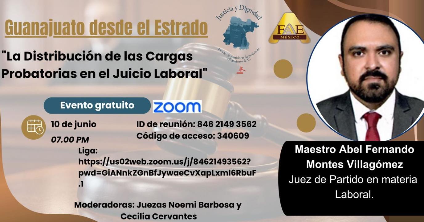 🎯Te invitamos a "Guanajuato desde el Estrado", proyecto elaborado entre Justicia y Dignidad para los impartidores de Justicia para el Estado de Guanajuato A.C. y la Federación de Abogados Especialistas en juicios orales.
👉El miércoles 10 de junio, el Maestro Abel Fernando Montes Villagómez, Juez de Partido en materia laboral, nos hablará de “La distribución de las cargas probatorias en el juicio laboral".
📅Miércoles, 10 de junio.
⏰7:00
💻 Zoom
👇
https://us02web.zoom.us/j/84621493562?pwd=GiANnkZGnBfJywaeCvXapLxml6RbuF.1
⚠️Es un evento gratuito
Moderación a cargo de las juezas Noemí Barbosa y Cecilia Cervantes.