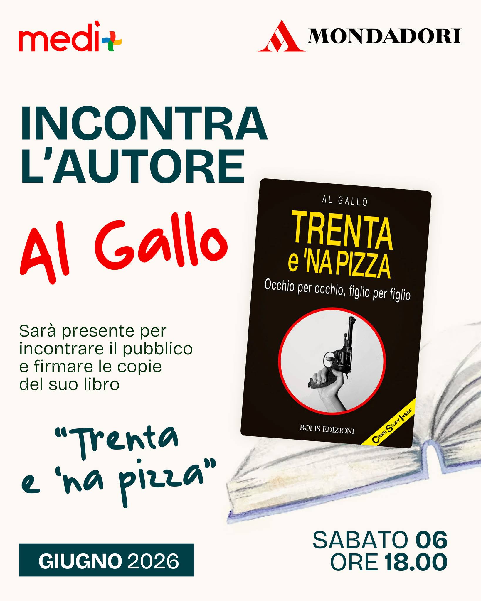 Sabato 6 giugno non prendere impegni: arriva Al Gallo al Medì! 💥
L'autore presenterà il suo avvincente libro "Trenta e 'na pizza" - Occhio per occhio, figlio per figlio (Bolis Edizioni). Un appuntamento imperdibile per gli amanti delle crime story intense e travolgenti!
✍️ Al Gallo sarà presente per incontrare il pubblico, chiacchierare del libro e firmare le copie.
🗓 Quando: Sabato 6 Giugno 2026
🕕 Ora: 18:00
📍 Dove: Mondadori c/o Centro Commerciale Medì
Ti aspettiamo in libreria! Non mancare! 👇
#IncontraLAutore #AlGallo #TrentaeNaPizza #BolisEdizioni #Mondadori #CentroMedì #Instabook #ConsigliDiLettura #Firmacopie