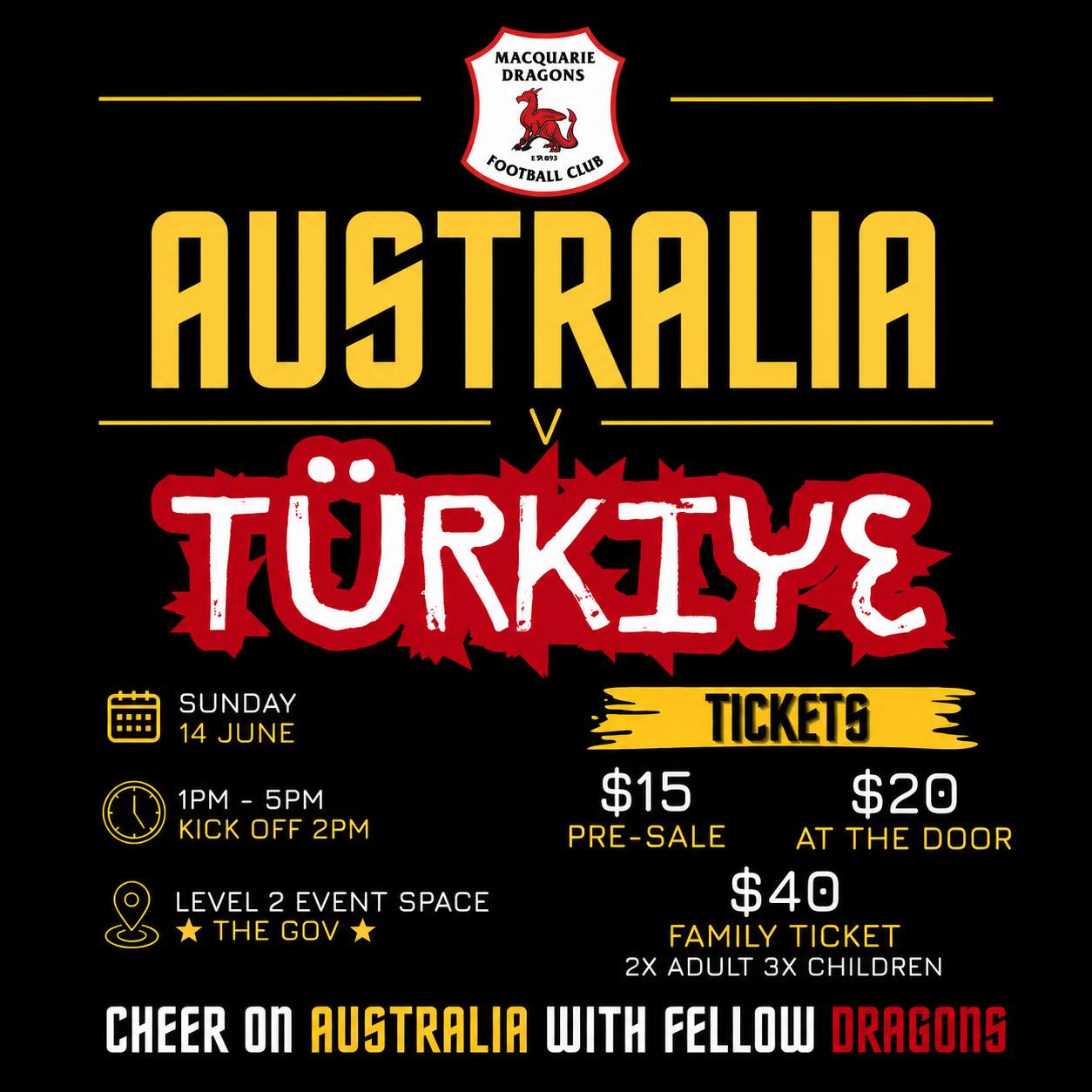 AUSTRALIA 🇦🇺 v TÜRKİYE 🇹🇷
Australia takes on Türkiye in the 2026 FIFA World Cup and we’re bringing football fans together for an unforgettable afternoon at The Gov! 🔥
Join fellow Dragons on the Level 2 Event Space for an afternoon of football, mates, pizza and plenty of atmosphere!
🍕 Pizza included
🍻 Cash bar available
🎟 $15 pre-sale | $20 at the door
👨👩👧👦 Family ticket $40 (2 adults + 3 children)
📅 Sunday 14 June
⏰ 1pm–5pm | Kick-off 2pm
📍 Level 2 Event Space, The Gov
Round up your mates, wear your green and gold, and get ready for a cracking afternoon of football!! 💚💛