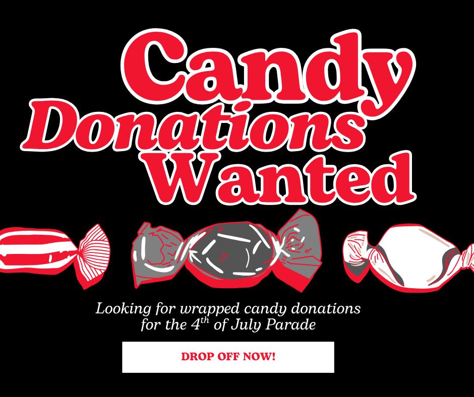 We are looking for wrapped candy donations for us to hand out during the 4th of July Parade. Please drop off donations Monday-Thursday 9am-4pm and Fridays 9-2. Anything helps we just ask that it is wrapped so its safe to throw out at the parade. Thank you! Can't wait to see you all at the parade! 🇺🇸