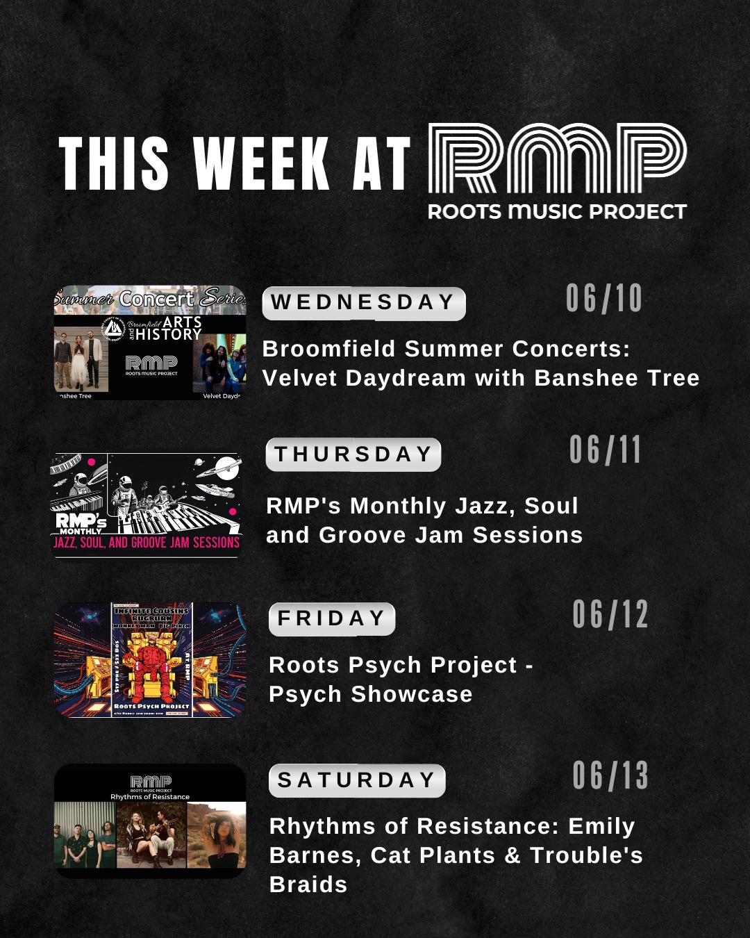 THIS WEEK at @RootsMusicProject:
Wednesday 06/10: Broomfield Summer Concerts: Velvet Daydream with Banshee Tree @bansheetree
Thursday 06/11: RMP's Monthly Jazz, Soul, and Groove Jam Sessions
Friday 06/12: Roots Psych Project - Psych Showcase Monkey Man @monkeymanheavy, Infinite Cousins @infinitecousins, Rugburn @rugburn666 and Big Pinch @bigpinchmusic
Saturday 06/13: Rhythms of Resistance: Emily Barnes, Cat Plants & Trouble's Braids @emilybarnesmusic @catplantsmusic @troublesbraidsmusic
Purchase your tickets now! at RMPtix. com ๐ซ
.
.
.
#RootsMusicProject #bignews #announcement #getyourtickets #thisweekat
