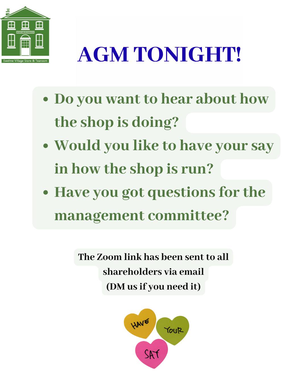 📣REMINDER📣
It's the shop's AGM this evening at 7pm (via Zoom).
We'd love to see as many shareholders there as possible and we promise it won't take long! (previously we've managed to get everything done in less than an hour).
The Zoom link has been emailed to all our shareholders. Let us know if you need it and we'll re-send it to you.
We'll present a report on the shop's activity from last year, including the accounts (it won't be death by numbers 🥱, just an overview!) .
It's also your opportunity to ask questions and share ideas/suggestions with the management committee.
So grab a drink and join us for a lovely village shop catch up!