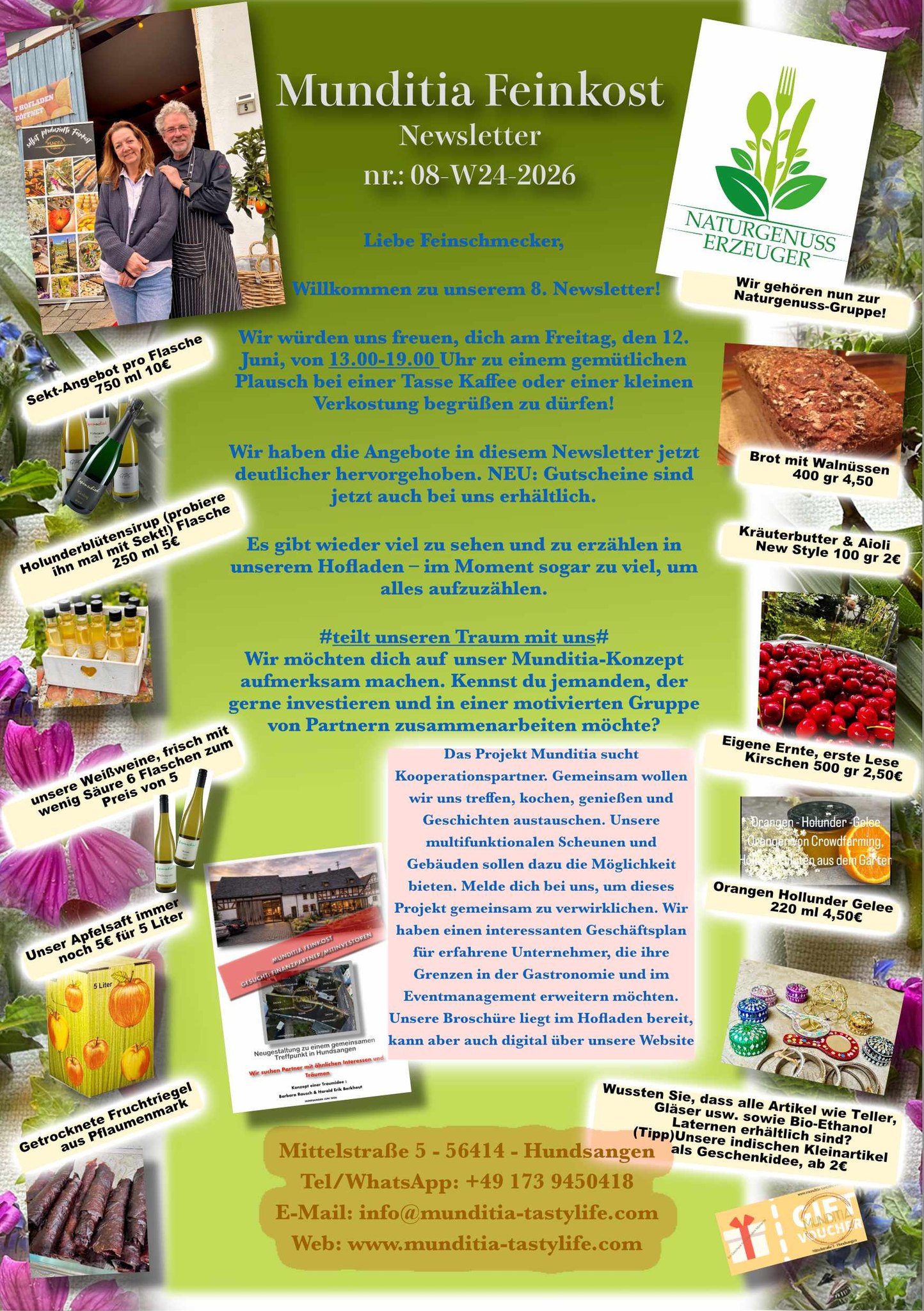 Liebe Feinschmecker,
Willkommen zu unserem 8. Newsletter!
Wir würden uns freuen, dich am Freitag, den 12.
Juni, von 13.00-19.00 Uhr zu einem gemütlichen
Plausch bei einer Tasse Kaffee oder einer kleinen
Verkostung begrüßen zu dürfen!
#share our dream#
We’d like to tell you about our Munditia concept!
Do you know anyone who would like to invest and work together
with a motivated group of partners?
The Munditia project is looking for partners.
Together, we want to meet up, cook, enjoy ourselves and
share stories.
Our multifunctional barns and buildings are designed to provide
the opportunity to do just that. Get in touch with us to
make this project a reality together.
We have an interesting business plan
for experienced entrepreneurs who
wish to expand their horizons in the catering and event management sectors.
Our brochure is available in the farm shop,
but can also be accessed digitally through ourwebsite.
Thanks for sharing... #munditia
