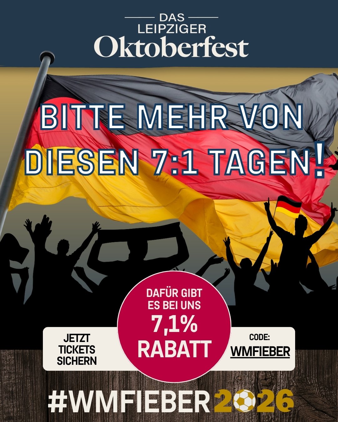 🇩🇪⚽ 7:1 gewonnen – 7,1 % Rabatt für euch! 🍻
Deutschland startet mit einem echten Ausrufezeichen ins Turnier und wir feiern direkt mit!
Zum starken 7:1-Sieg schenken wir euch 7,1 % Rabatt auf eure Tickets für Das Leipziger Oktoberfest.
⚠️ Nur bis zu unserem nächsten Spiel: Samstag 20. Juni 22 Uhr ⚠️
🎟️ Einfach den Code WMFIEBER im Ticketshop eingeben und sparen.
Wir freuen uns schon auf die nächsten Spiele und natürlich darauf, im Oktober gemeinsam mit euch im Festzelt weiterzufeiern!
👉 Jetzt Tickets sichern & WM-Fieber mit Wiesn-Vorfreude verbinden!
#wm2026 #7zu1fürdeutschland #dasleipzigeroktoberfest #fussball #fussballverrückt #leipzig #leipzigartig #fussballmomente #fussball #fußball #fußballwm