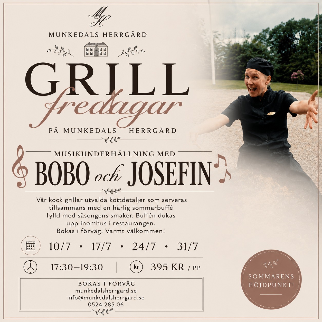 🎶 Fredagskväll på herrgården 🎶
God mat, levande musik och en av sommarens vackraste miljöer.
På fredag dukar vi upp vår uppskattade grillbuffé och välkomnar Bobo & Josefin som skapar den perfekta sommarkänslan.
Ta med någon du tycker om och njut av en kväll fylld av smaker, musik och gemenskap.
📅 Fredag
🕠 17.30–19.30
💰 395 kr/person
📞 0524-285 06
📧 info@munkedalsherrgard.se
Vi ses på Munkedals Herrgård!