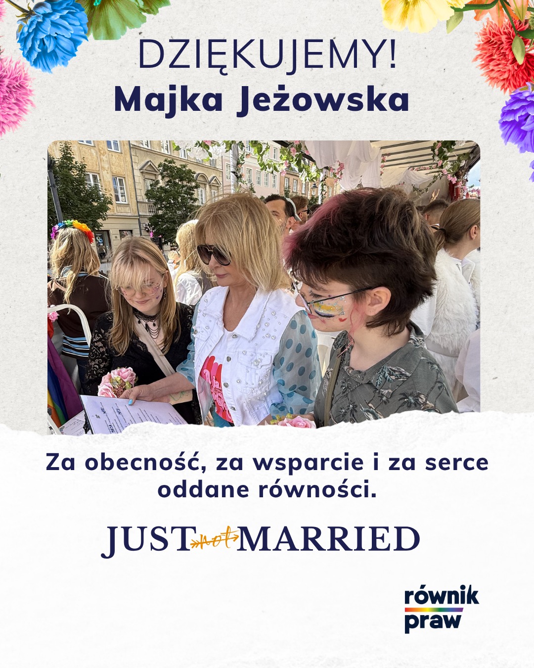Są głosy, które niosą się znacznie dalej niż ze sceny. Dziękujemy, Majko! 💜
Majko, dziękujemy, że podczas Parady Równości byłaś z nami i wsparłaś platformę JUST not MARRIED.
Twoja obecność, otwartość i wieloletnie zaangażowanie w sprawy równości sprawiły, że ten dzień był jeszcze bardziej wyjątkowy. Dziękujemy za ciepło, energię i za to, że wspólnie z nami pokazywałaś, iż każda miłość zasługuje na szacunek, godność i takie same prawa.
Mamy nadzieję, że już niedługo symboliczne ceremonie nie będą jedyną możliwością dla par jednopłciowych, a równość małżeńska stanie się w Polsce rzeczywistością.
Dziękujemy, że jesteś z nami. Do zobaczenia na kolejnych wspólnych wydarzeniach!
