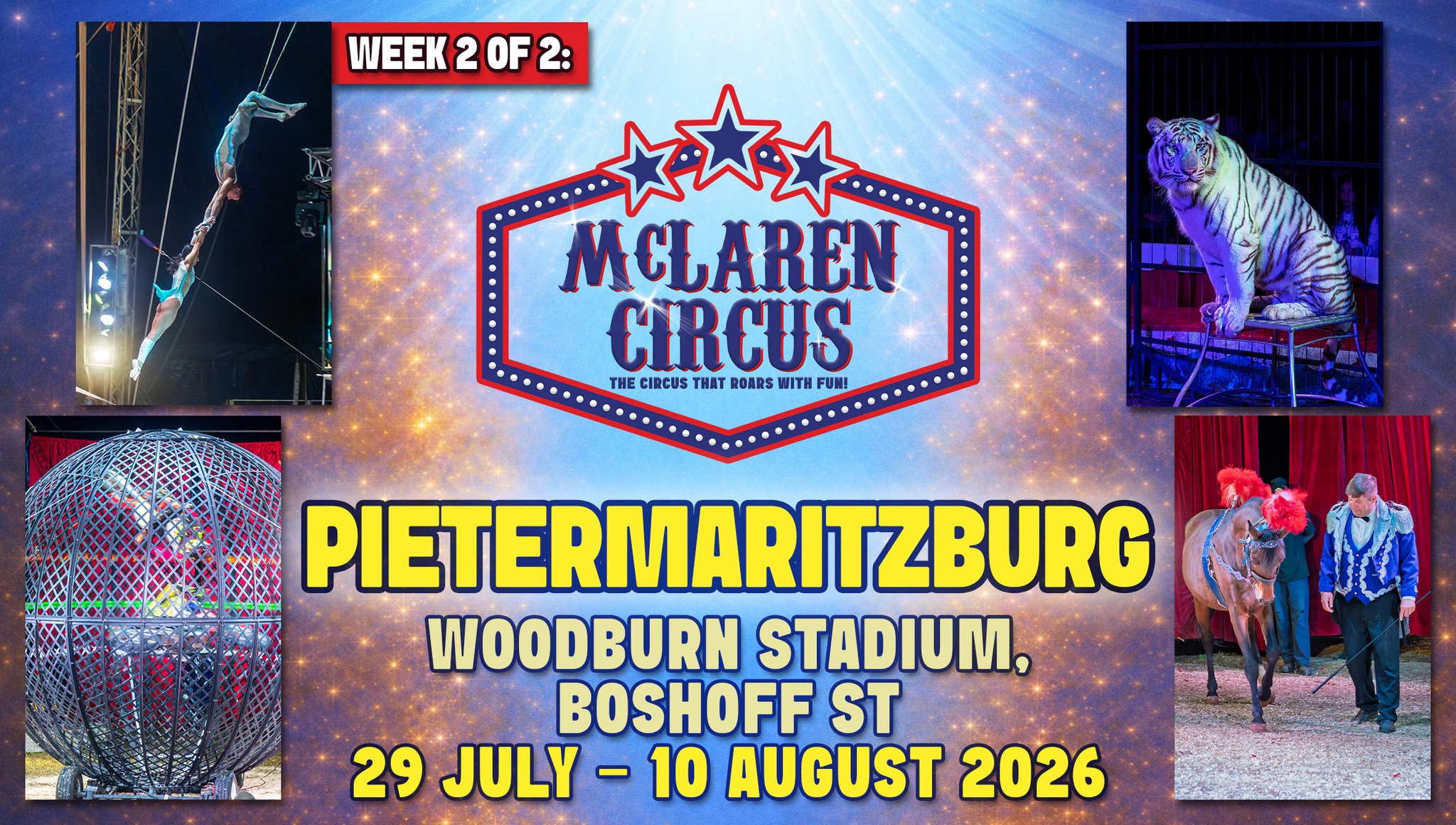 🎪✨ McLaren Circus returns to #PIETERMARITZBURG in 2026! 🎉🎉
Get ready for an unforgettable International Circus Spectacular, packed with thrilling action, breathtaking performances, and timeless circus magic.
🌟 McLaren Circus 2026 Show
🎫 Tickets NOW available!
📅 Show Dates (week 2 of 2):
• Tue, 04 Aug 2026 @ 7 PM: https://www.mclarencircus.co.za/events/pietermaritzburg-mclaren-circus-2026-08-04-19-00
• Wed, 05 Aug 2026 @ 7 PM: https://www.mclarencircus.co.za/events/pietermaritzburg-mclaren-circus-2026-08-05-19-00
• Thu, 06 Aug 2026 @ 7 PM: CASH SPECIAL – All seats R165 | Unreserved seating | Cash only at the ticket office | Sales on the day only
• Fri, 07 Aug 2026 @ 7 PM: https://www.mclarencircus.co.za/events/pietermaritzburg-mclaren-circus-2026-08-07-19-00
• Sat, 08 Aug 2026 @ 3 PM: https://www.mclarencircus.co.za/events/pietermaritzburg-mclaren-circus-2026-08-08-15-00
• Sat, 08 Aug 2026 @ 7 PM: https://www.mclarencircus.co.za/events/pietermaritzburg-mclaren-circus-2026-08-08-19-00
• Sun, 09 Aug 2026 @ 3 PM: https://www.mclarencircus.co.za/events/pietermaritzburg-mclaren-circus-2026-08-09-15-00
• Mon, 10 Aug 2026 @ 3 PM: https://www.mclarencircus.co.za/events/pietermaritzburg-mclaren-circus-2026-08-10-15-00
Ticket Prices: • Back Chairs: R175 • Side Chairs: R195 • Raised Chairs: R225 • Silver Ringside Chairs (2nd row): R250 • Gold Ringside Chairs (1st row): R295
Bring your family, your friends, and your sense of wonder, and experience South Africa’s only traditional travelling circus live in 2026
