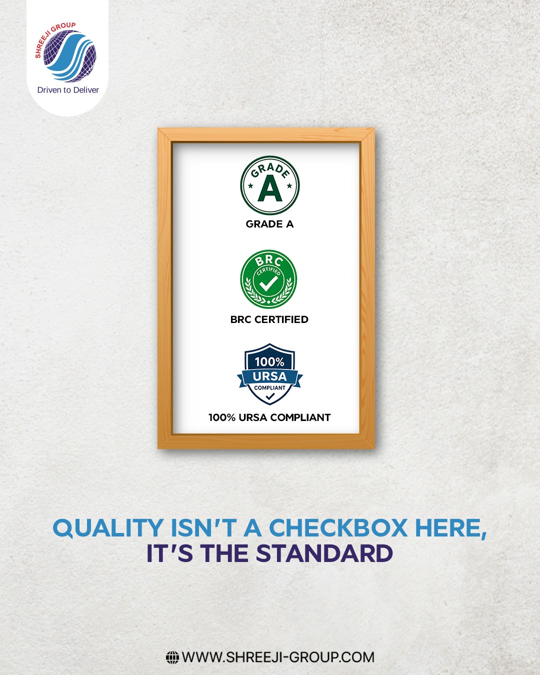 Quality isn't just a promise—it's our benchmark. With Grade A standards, BRC certification, and 100% URSA compliance, Shreeji Group delivers products you can trust every time.
- - - - -
Website: www.shreeji-group.com
Mobile: +91 9719912323.
Email: marketing@shreeji-group.com
- - - - -
#ShreejiGroup #QualityAssurance #BRCCertified #URSACompliant #TrustedQuality