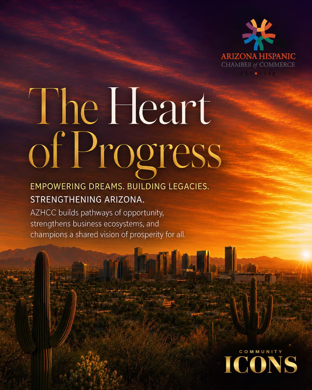 Arizona’s communities are strengthened every day by organizations that turn hard work into opportunity, resources into pathways, and support into lasting change.
As Community Icons® continues celebrating the remarkable organizations that have entrusted us with their stories and whose work helps shape Arizona’s future, we honor the Arizona Hispanic Chamber of Commerce.
Through advocacy, education, access to capital, mentorship and meaningful relationships, AZHCC helps minority-owned and emerging businesses turn possibility into prosperity.
As Dr. Mónica Villalobos shared, “We don’t just launch businesses; we launch dreams.”
Revisit The Heart of Progress at https://www.communityicons.online/post/the-heart-of-progress (https://www.communityicons.online/post/the-heart-of-progress)