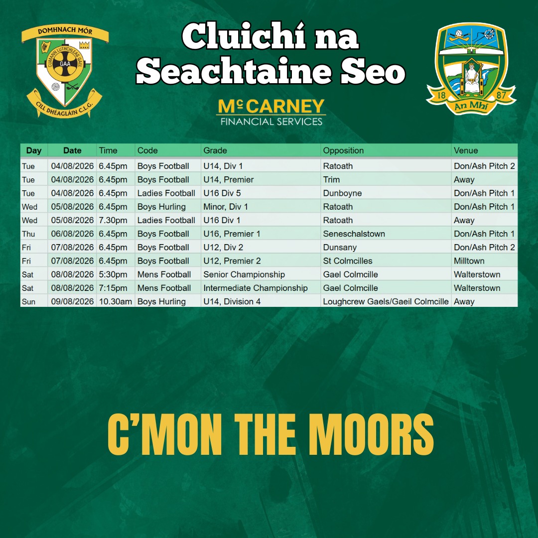 Cluichí na Seachtaine seo 🏐
Make sure you get out in your club colours to support our teams!
Domhnach Mór Abú 🟢⚪️
www.donashgaa.com
THE MOORS - Mo Chlub | Do Chlub | Ár gClub! Proudly sponsored by McCarney Financial Services