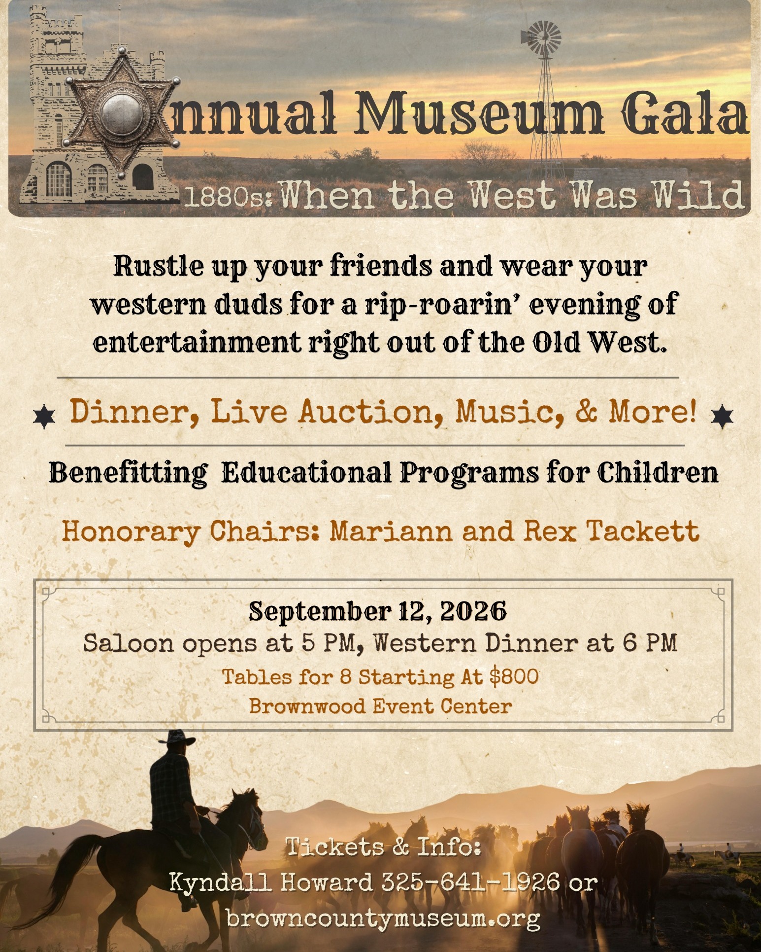 Table Sales are going FAST!
The frontier comes to life for this years Museum Gala with Brown County in the 1880s: When the West Was Wild, and we can't wait to welcome everyone for an evening of great food, entertainment, exciting activities, and unforgettable memories!
We are currently only taking table sales. This is great for businesses or individuals that want to gather a group of friends to share a table.
If you are interested please be sure to call or email. (325) 641-1926 or director@browncountymuseum.org. Please remember there are only a few tables left!
Dust off your boots, gather your cowboy hats, and get ready for a wild night in the Old West. We hope to see you on the frontier!