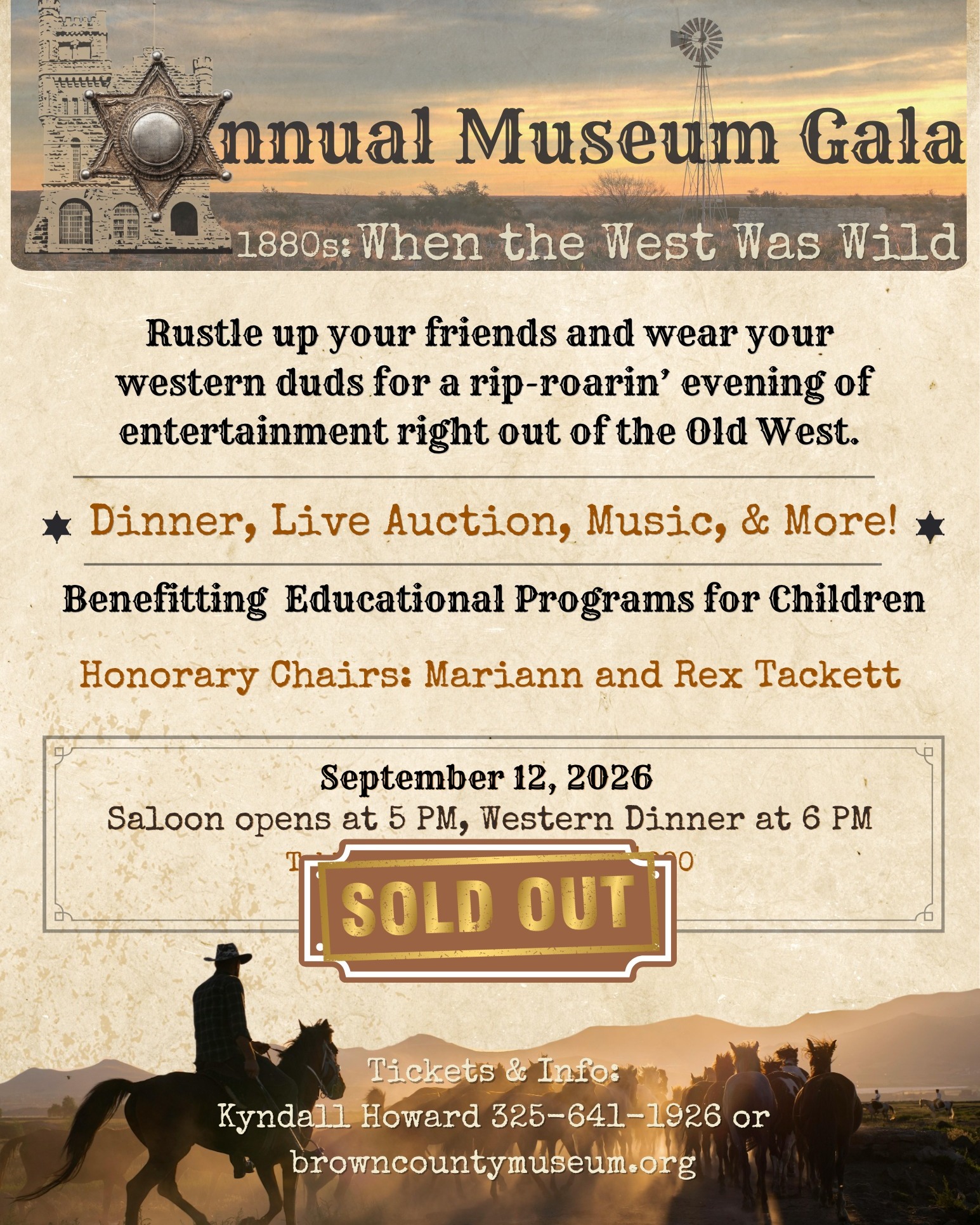 The tables for our Gala are officially SOLD OUT!
The response to our Brown County in the 1880s: When the West was Wild Fundraising Gala has been incredible, a beautiful thank you to everyone who purchased tables for this year's gala. We can't wait to see you there!
If you were unable to secure a table, you’re in luck! We have a limited number of individual tickets available, so you still have an opportunity to join in on the fun! If you're interested, please feel free to call the Museum at (325) 641-1926 or send us an email at info@browncountymuseum.org.
Join us for an unforgettable night celebrating Texas history while helping us expand children’s programming at the Brown County Museum of History. Your support helps us bring history to life for the next generation through hands-on learning, educational programs, and family experiences.
Don’t wait—once these tickets are gone, they’re gone!
Texas in the 1880s • History • Heritage • A Future Worth Investing In!