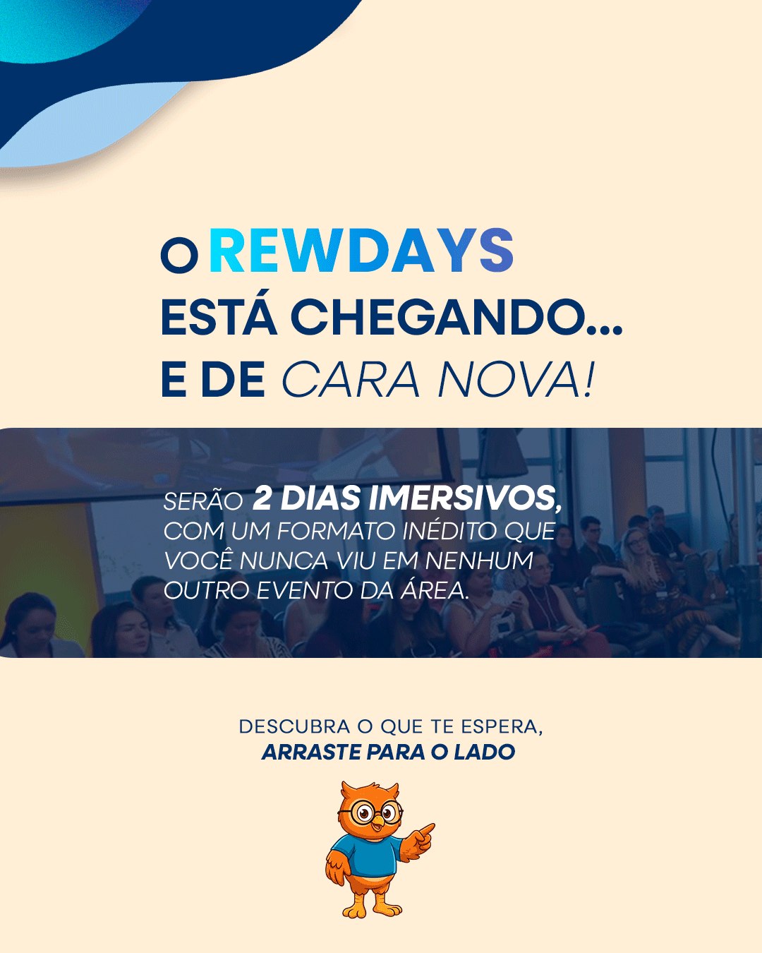 O RewDays 2026 está chegando — e dessa vez, a experiência vai ser diferente. 👀
Serão 2 dias imersivos, com um formato pensado para quem quer sair do evento com novas ideias, conexões e soluções práticas para os desafios do RH.
De manhã, painéis interativos em formato de podcast. À tarde, você escolhe entre palestras simultâneas, workshops e mesas-redondas.
Aqui, você não precisa seguir uma programação única. Você escolhe como quer aprender.
Grandes referências do mercado, debates profundos e muita troca real esperam por você.
🎟️ Garanta seu ingresso para o RewDays 2026 e viva essa experiência de perto.
#RewDays2026 #ABRHRJ #RecursosHumanos #GestãoDePessoas #RH #Liderança #Carreira #DesenvolvimentoProfissional #EventosRH
#RewDays2026 #ABRHRJ #RecursosHumanos #GestãoDePessoas #Remuneração #Liderança #RH #DesenvolvimentoHumano