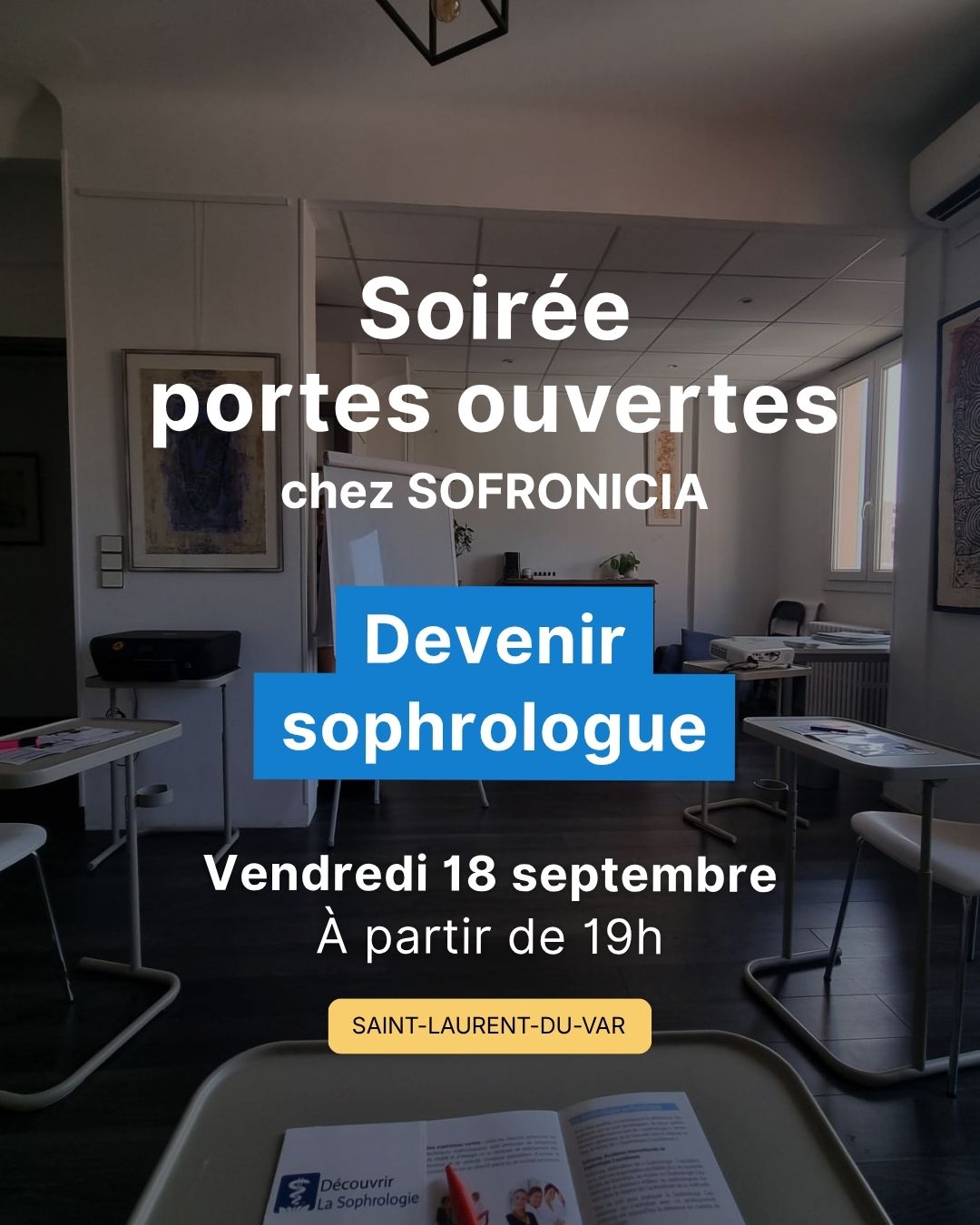 SOFRONICIA organise une soirée portes ouvertes ce vendredi 18 septembre à 19h à Saint-Laurent-du-Var.
Yoann Berteotti, directeur de l'école, vous accueillera pour une soirée de découverte de la sophrologie caycédienne : présentation de la méthode, séance d'initiation et toutes les informations sur la formation.
Les rentrées d'octobre approchent. C'est le moment de venir nous rencontrer avant de vous décider.
🗓 Formule week-end - 10 octobre
🗓 Formule semaine - 12 octobre
Entrée gratuite - inscription obligatoire, places limitées.
Lien en bio pour s'inscrire
📧 ecole@sofronicia.com
📞 06 84 70 51 29