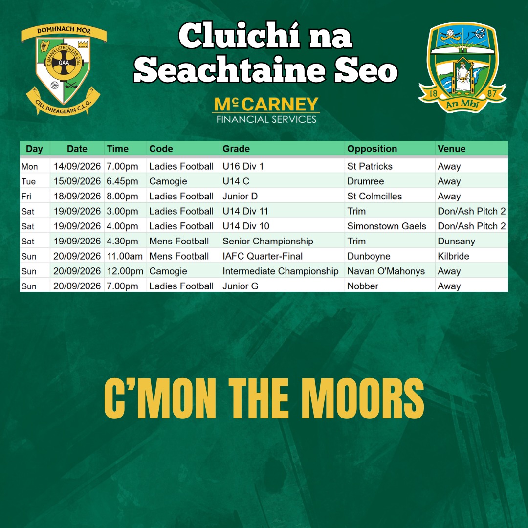 Cluichí na Seachtaine seo 🏐
Make sure you get out in your club colours to support our teams!
Domhnach Mór Abú 🟢⚪️
www.donashgaa.com
THE MOORS - Mo Chlub | Do Chlub | Ár gClub! Proudly sponsored by McCarney Financial Services