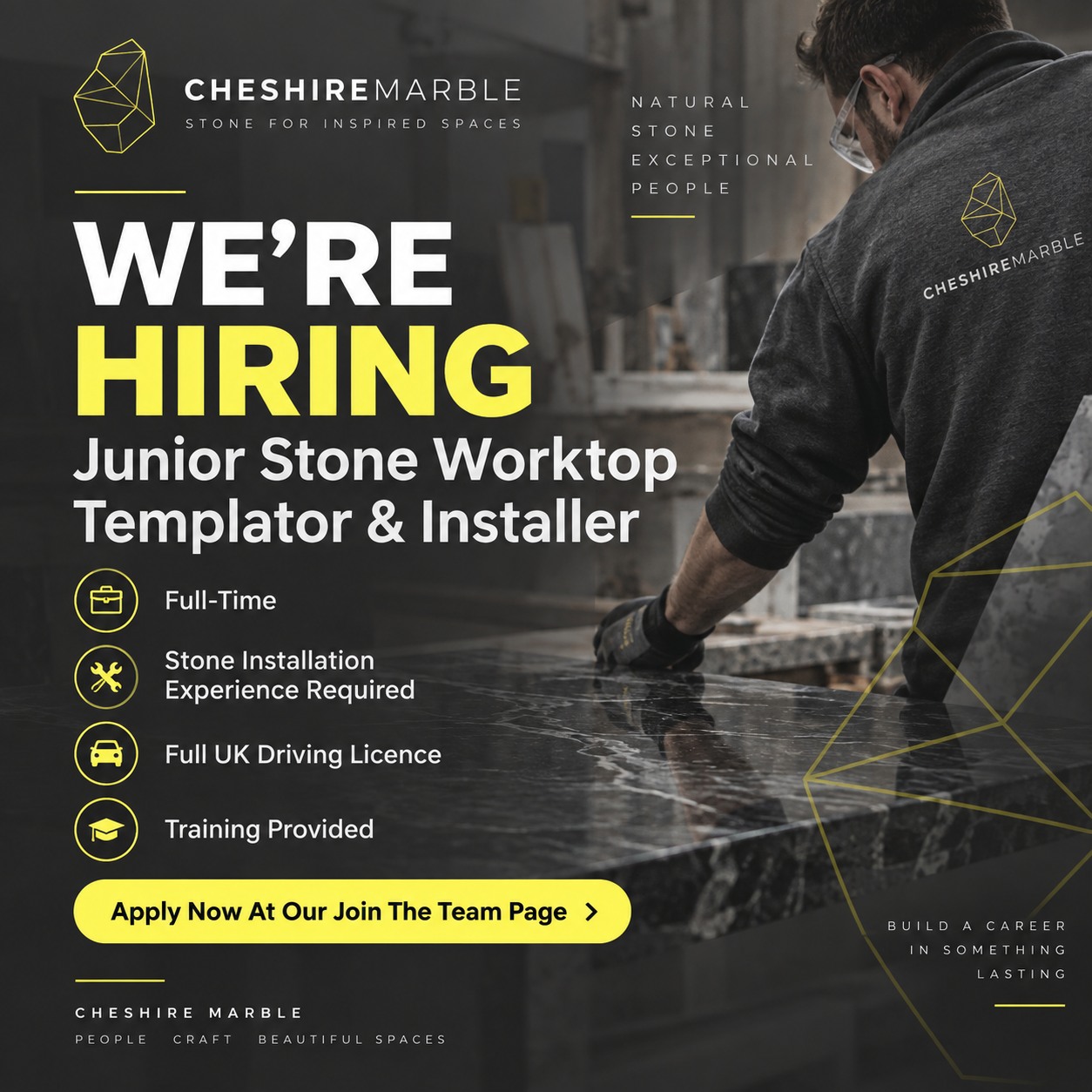 We’re Hiring – Junior Stone Worktop Templater & Installer
Cheshire Marble is looking for a practical, reliable person to join our growing installation team.
You’ll work alongside experienced fitters installing high-quality stone worktops, while developing your templating skills with support and training from the team.
We’re looking for someone with:
• At least 1 year’s stone worktop installation experience
• A practical, logical approach and good attention to detail
• Good customer-facing skills
• A full UK driving licence with 6 points or fewer
• A willingness to learn and develop templating skills
Previous templating experience is an advantage, but not essential.
Hours: Monday–Friday, 7:30am–4:00pm
40 hours per week + overtime
28 days’ holiday
If you’ve already started your career in stone installation and want to develop into a confident fitter and templater, we’d like to hear from you.
Apply via the Join The Team page on our website https://www.cheshiremarble.co.uk/vacancies