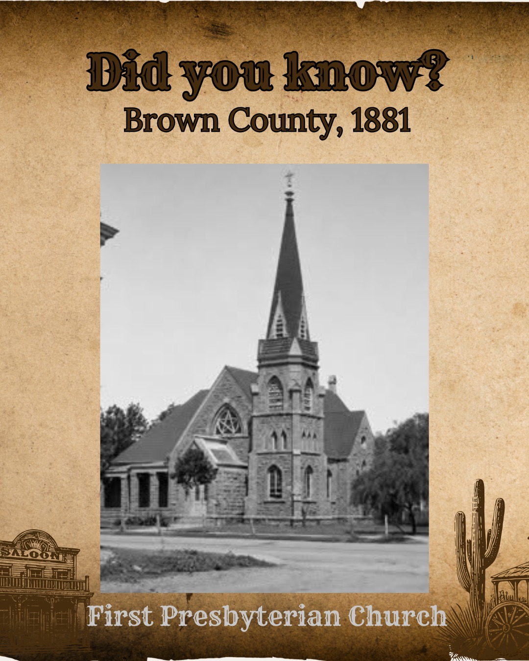 BROWN COUNTY, 1881: First Presbyterian Church was first organized in 1876; this congregation eventually helped start Daniel Baker College in 1889. This building was built in 1881 and stood at the corner of Fisk & Anderson.
The historic church, founded by pioneer Dr. McClelland in 1875, later merged with the local Cumberland Presbyterian congregation to become Union Presbyterian Church at 700 Fisk Avenue after the Cumberland church burned. To this day, UPC preserves a museum room of resources and artifacts dating back to the 1880s.