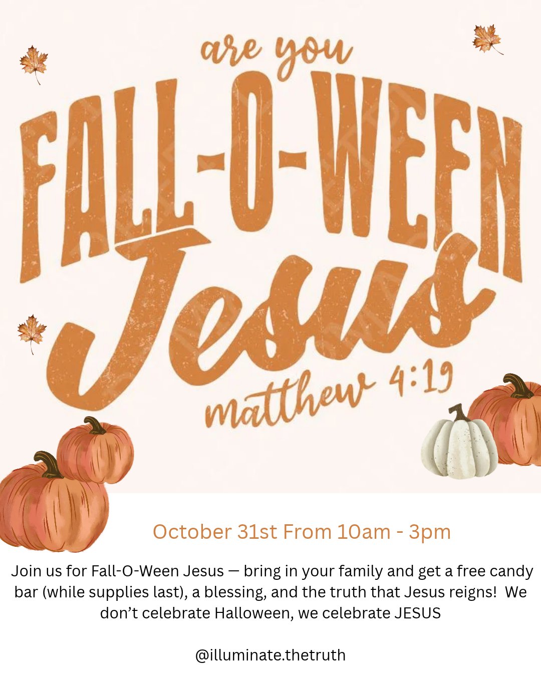 ✨ We don’t celebrate halloween — we celebrate JESUS!
Fall-O-Ween Jesus is a Christ-centered alternative to Halloween, hosted by Illuminate the Truth Bookstore in Downtown Fargo. Families can stop in for candy bars and fun treats — plus an opportunity for kids to receive a blessing.
Our mission is to be the light in the darkness, reminding our community that Jesus reigns over all and that His love shines brighter than any shadow. ✝️🌟
Disclaimer: all ministry content, prayer ministry, Bible studies, and educational materials are provided for spiritual and educational purposes and are not medical, mental health, legal, or financial advice.