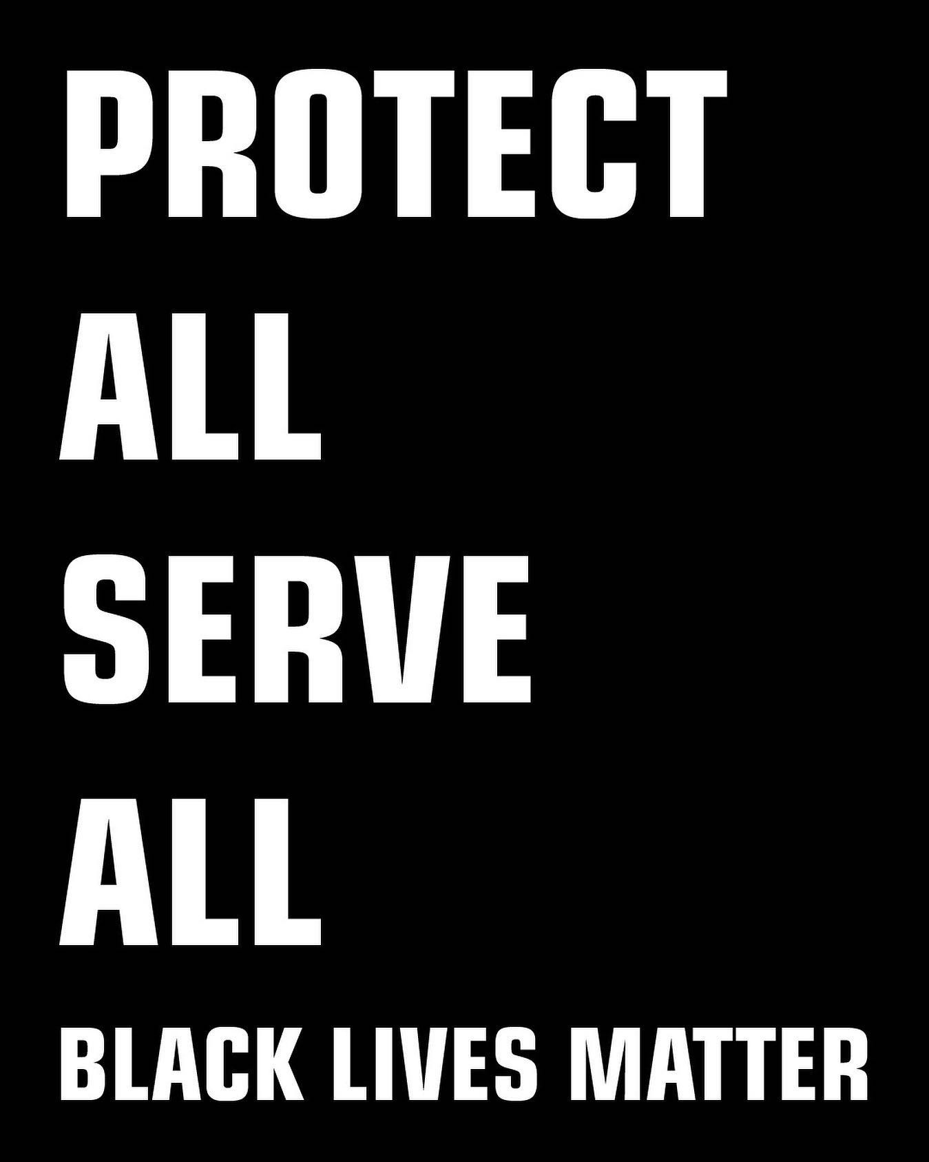 Protect All, Serve All #blacklivesmatter