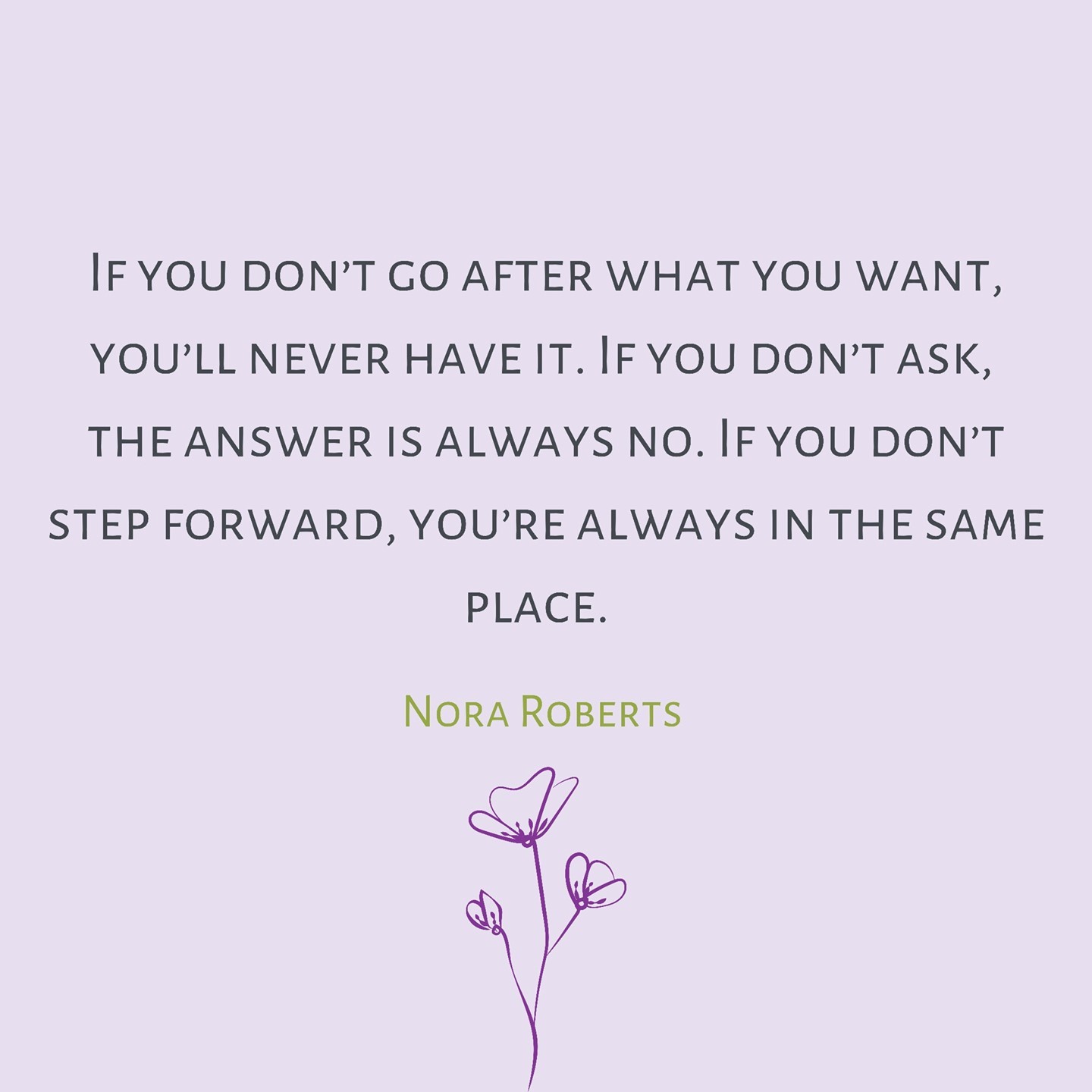 Go after what you want. Have the confidence to ask that question. Move forward and create the life you dream of.