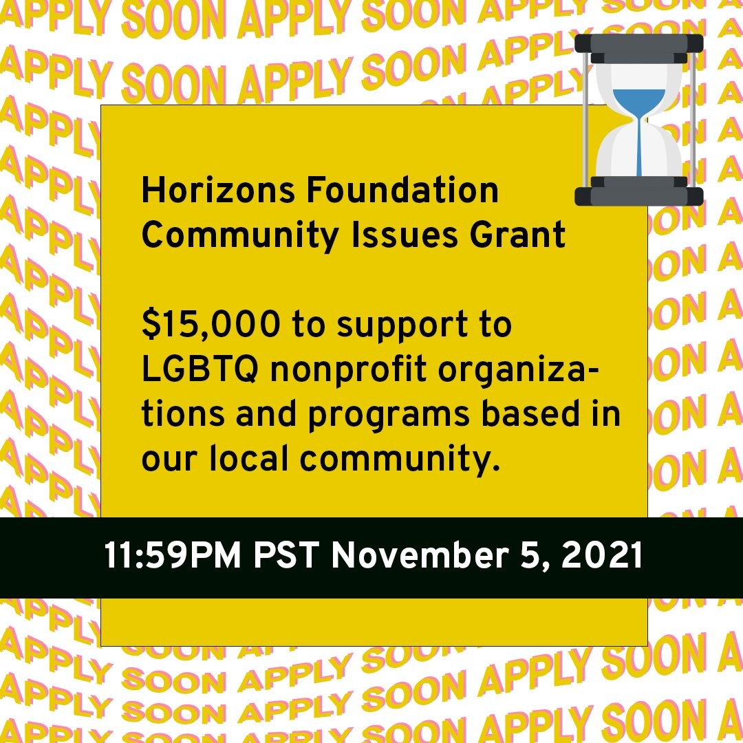 NOVEMBER GRANTS
$15,000
501(c)(3) or Fiscally Sponsored Orgs
⏳ Due 11/5/21 by 11:59 PM PT
Horizons’ flagship grantmaking program, Community Issues, provides support to LGBTQ nonprofit organizations and programs based in our local community: the nine counties of the SF Bay Area. Central to our mission, supporting these organizations’ programs, services, and advocacy helps advance a world where all LGBTQ people live freely and fully.
@horizonsfoundation #unrestrictedfunds #novembergrants #artsorganizations #callforentries #deadline #grants #grantwriting #artprize #grantconsultant #grantpro #fundraising #development