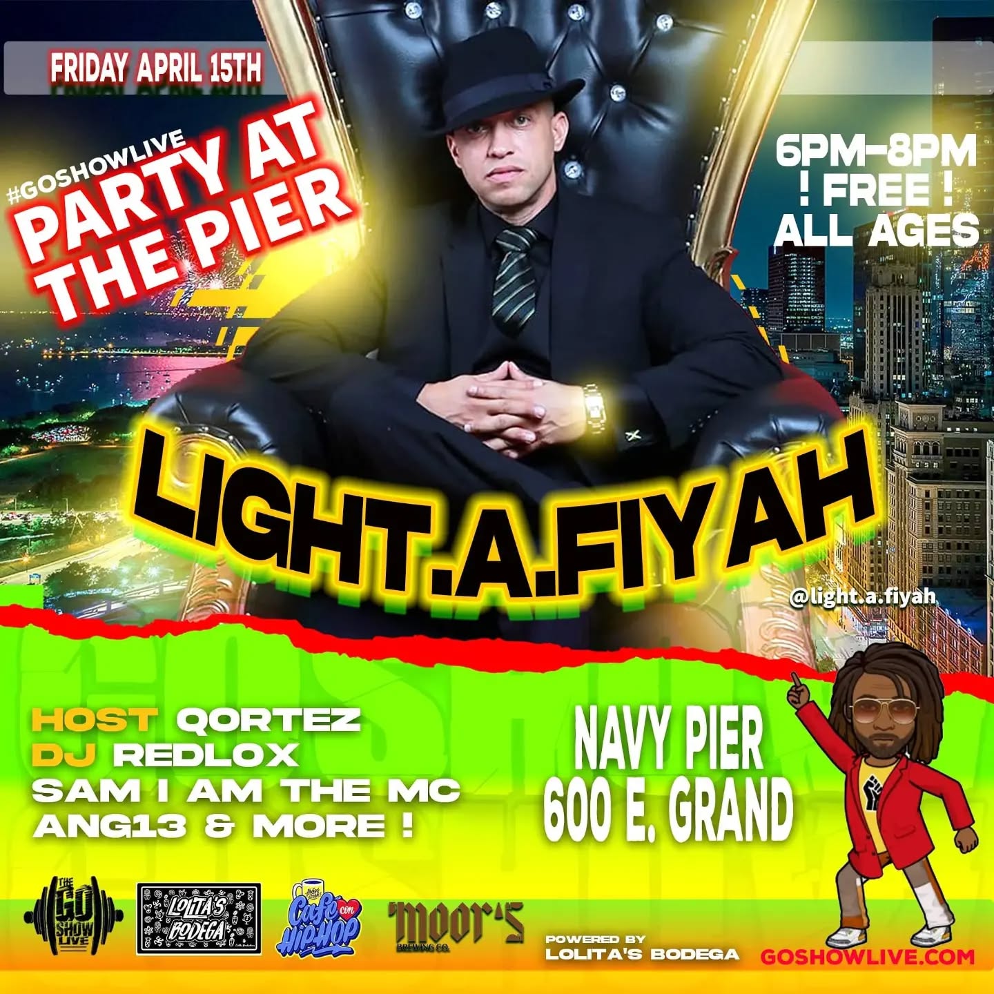 Friday April 15th
Go Show Live at Lolita’s Bodega in Navy Pier
with Light A. Fiyah
We bring an island vibe to the Lakefront of Chicago.
Guest Dj RedLox Playing international reggae.
Guaranteed to be a good time. 6-8 Free for all ages.
#goshowlive