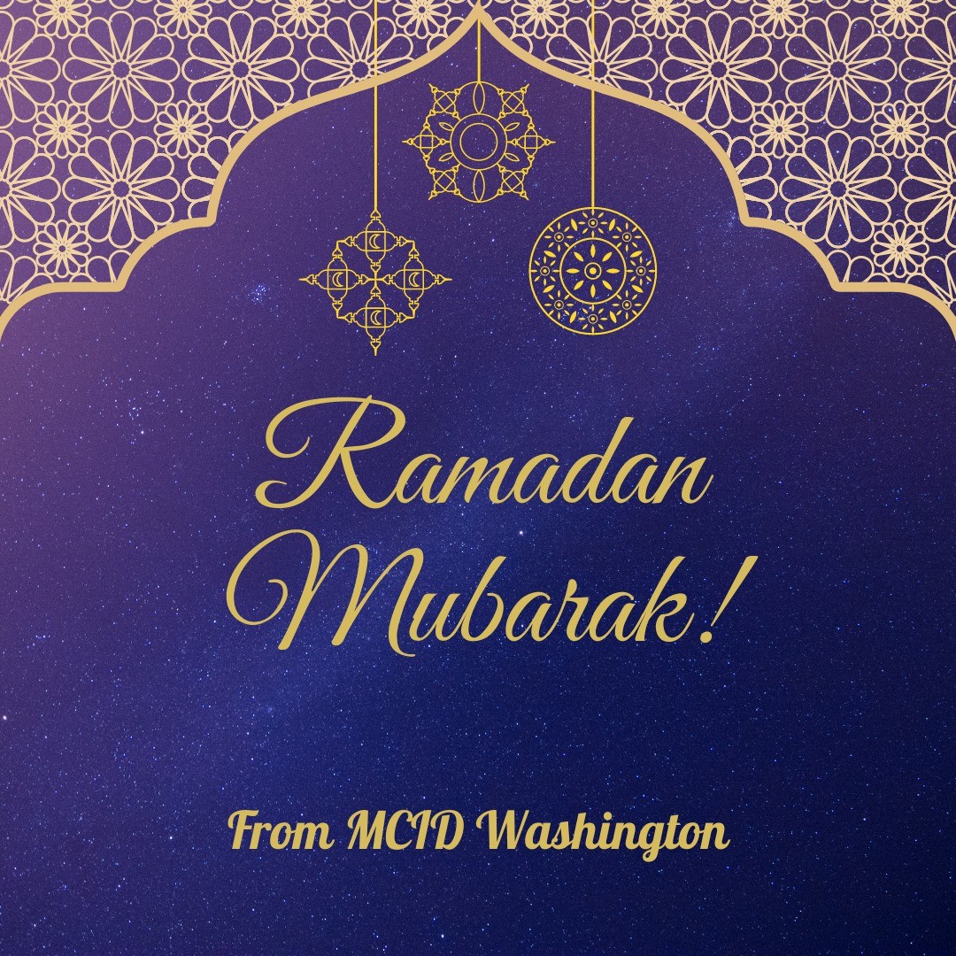 Wishing everyone a safe and blessed #Ramadan from MCID Washington to all who celebrate!