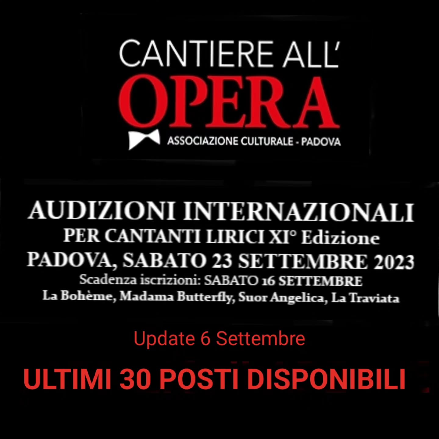 Aggiornamento del 6 Settembre:
Informiamo gli artisti interessanti ad iscriversi alla XI° AUDIZIONI INTERNAZIONALI PER CANTANTI LIRICI che sono rimasti 30 posti disponibili.
Al raggiungimento del numero massimo stabilito le iscrizioni saranno CHIUSE prima della data di scadenza di Sabato 16 Settembre, come indicato nell'articolo 3 del Bando di iscrizione.