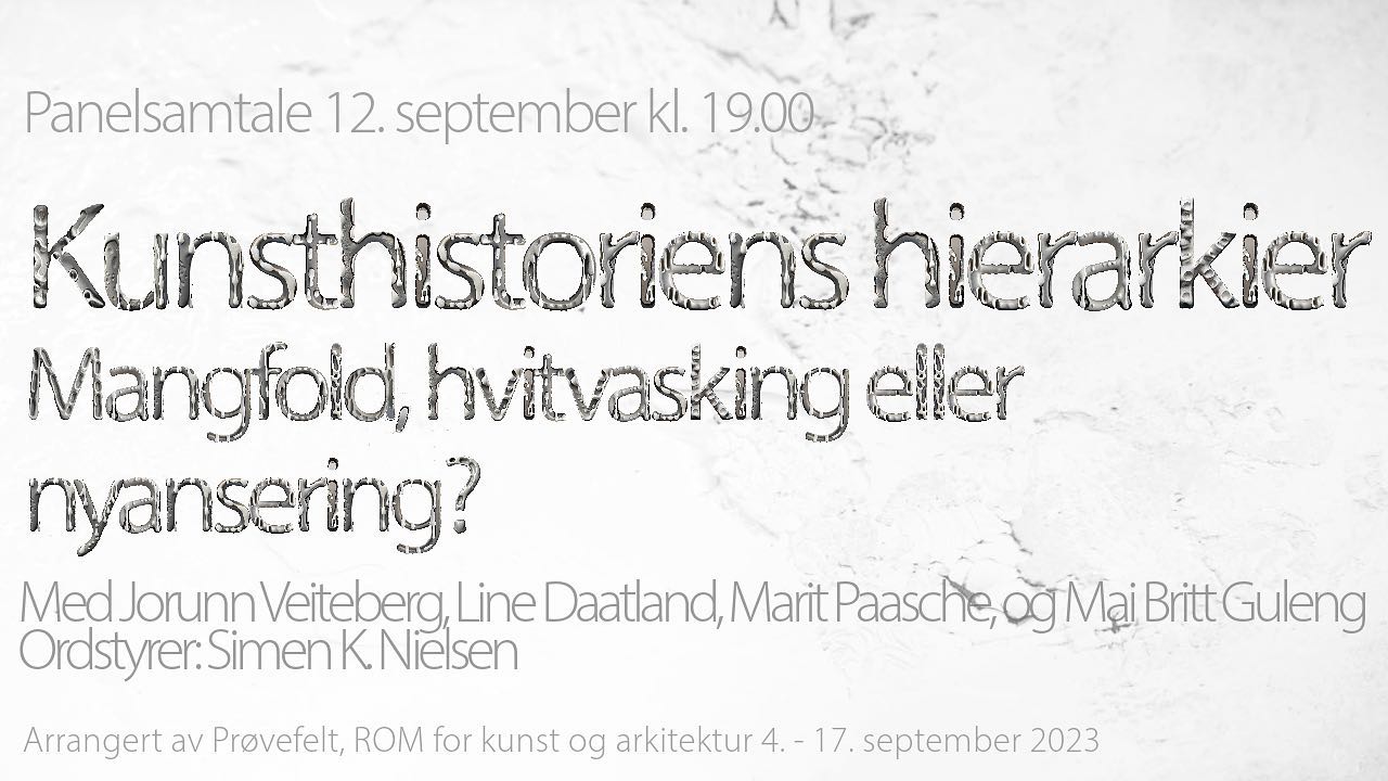 Welcome to the public conversation ‘The Hierarchies of Art History: Diversity, Whitewashing or Nuances?’ Tuesday 12 September at ROM for kunst og arkitektur. With Marit Paasche, Jorunn Veiteberg, Mai Britt Guleng, Line Daatland and Simen K. Nielsen