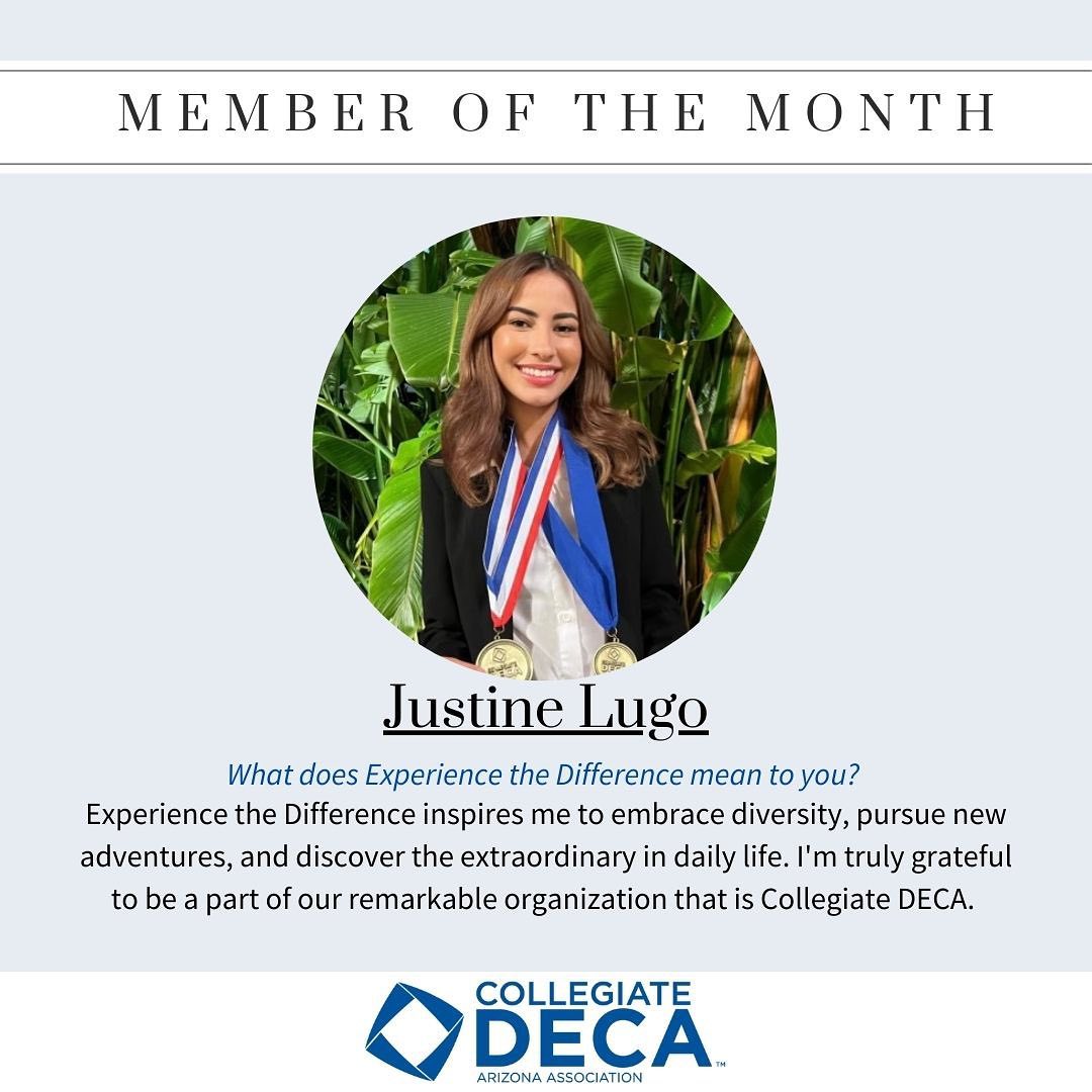 Introducing the November member of the month, Justine Lugo! Justine continues to be an active member of our association. As the student body president of Chandler Gilbert Community College, she is always utilizing the skills she learns in DECA. Justine assists with recruitment and fundraising efforts, helping AZCDECA raise over $600 of the funds donated at the walk to end Alzheimer’s.