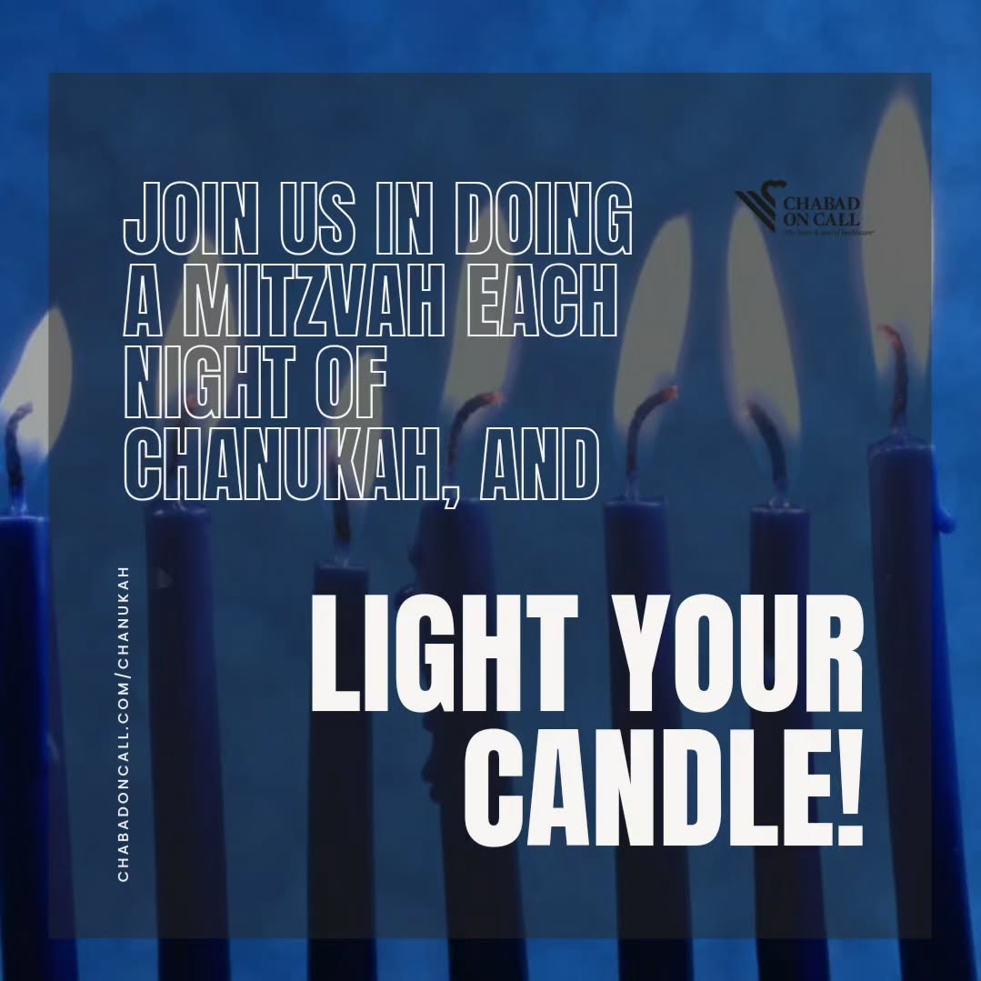 A Mitzvah is like a flame: each positive action brings light and warmth into the world.
If you're in a setting that doesn't allow open flames, you can still light your candle by doing a mitzvah each night.
May the merit of your lights help protect our brothers and sisters in Israel.
Visit chabadoncall.com/Chanukah to learn more.
Wishing you a happy Chanukah!
#LightForIsrael