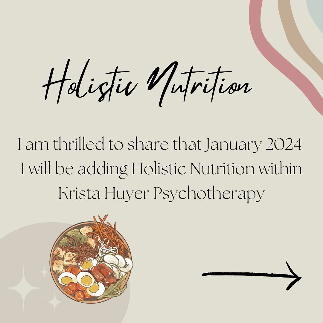 It’s here!! 🥳🤩😍
I’m beyond excited to share that over the past year I’ve been working behind the scenes to add Holistic Nutrition within Krista Huyer Psychotherapy.
Mental health is WHOLE body health. We cannot have one without the other. It’s hard to find homeostasis if we are not taking into consideration both our emotional world as well as what we are putting in our bodies daily.
•How are we talking to and about ourself while we make and consume food?
•What is our body trying to say through expression of symptoms and are we listening?
•Are we running around not focusing on blood sugar supports with proper, nourishing meals and then wondering why we are crashing and feeling high stress at 4pm?
•Are we nourishing ourself holistically or expecting to feel whole when we’ve disconnected our mind from our body?
There is lots to come but I’m so ready to share this with the world and accepting clients in January.
Therapy is first and foremost my primary role. Holistic nutrition will be added as another component to the work I do with my clients to provide them a more well-rounded and holistic approach to healing.
I look so forward to sharing more as we go.