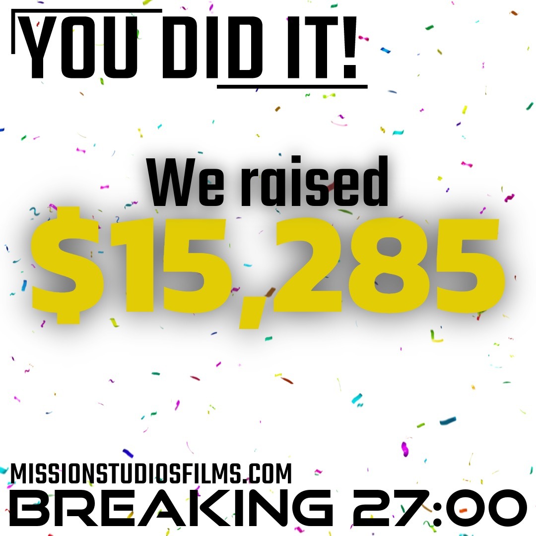The fundraising campaign for Breaking 27:00 has officially ended! Thank you all for the incredible support!!! Breaking 27:00 can now be a reality because of you.
Pray for the Mission Studios team as we get closer to filming in April. God bless!