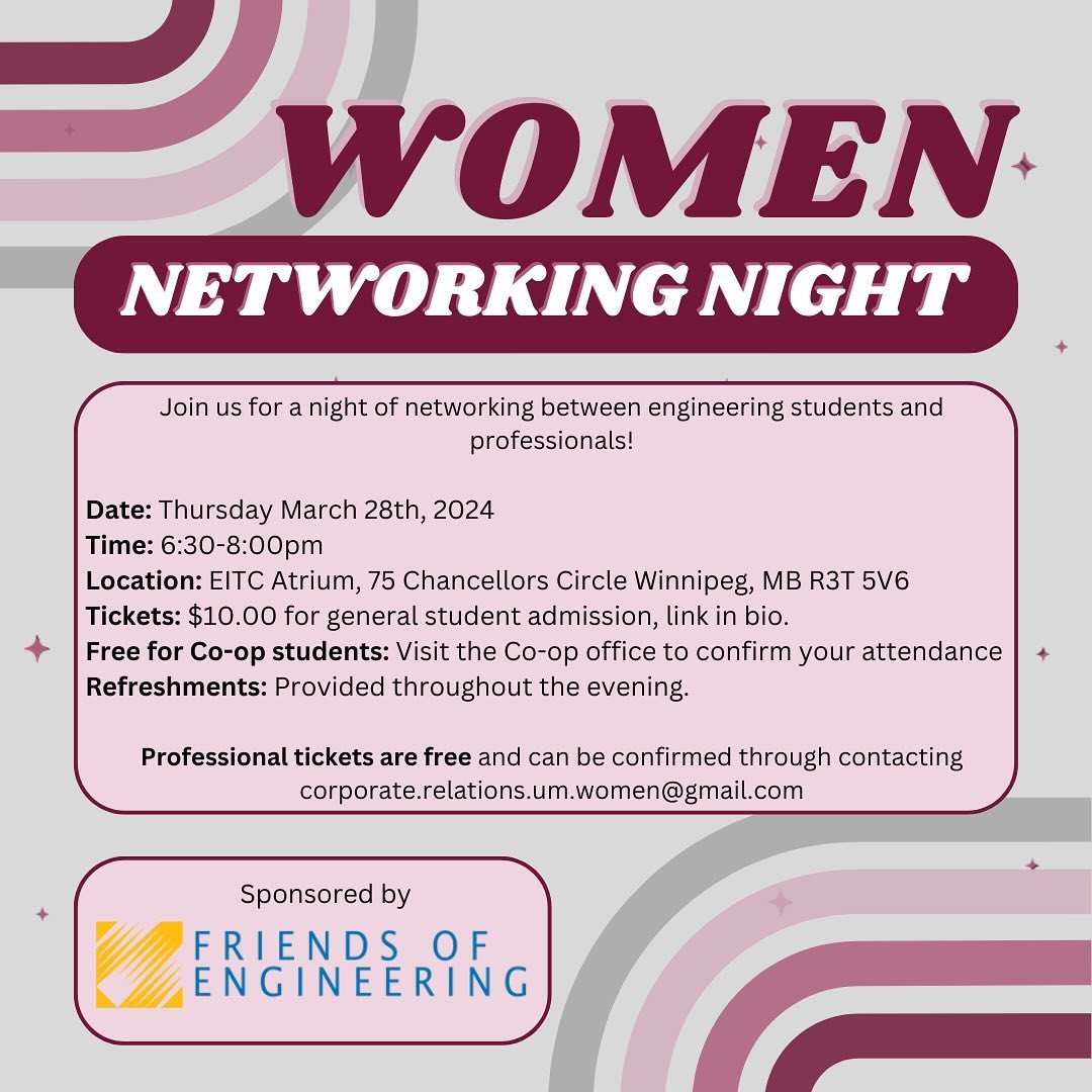 WOMEN will be having a Networking Event on Thursday, March 28 (new date) in the evening at the EITC Atrium. This is a great opportunity for students and professionals to build new connections and share ideas!
Professionals and Co-Op students can attend this event for free! For professionals, contact our corporate relations email. For Co-Op students, visit the Co-Op office.
For general admission, please check our LinkTree and click on the link "WOMEN Networking Event" to purchase tickets.
We're excited to see you there!
